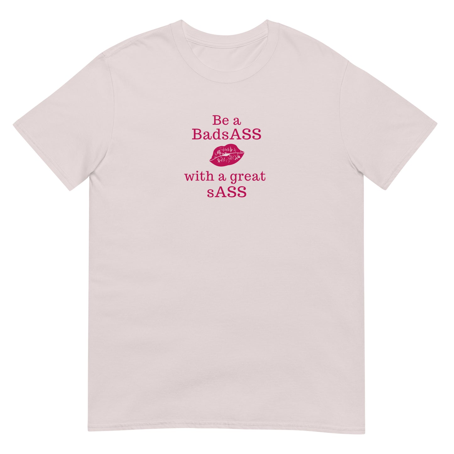Be a BadsAss With a Great sAss Unsex Tee by EraofInk