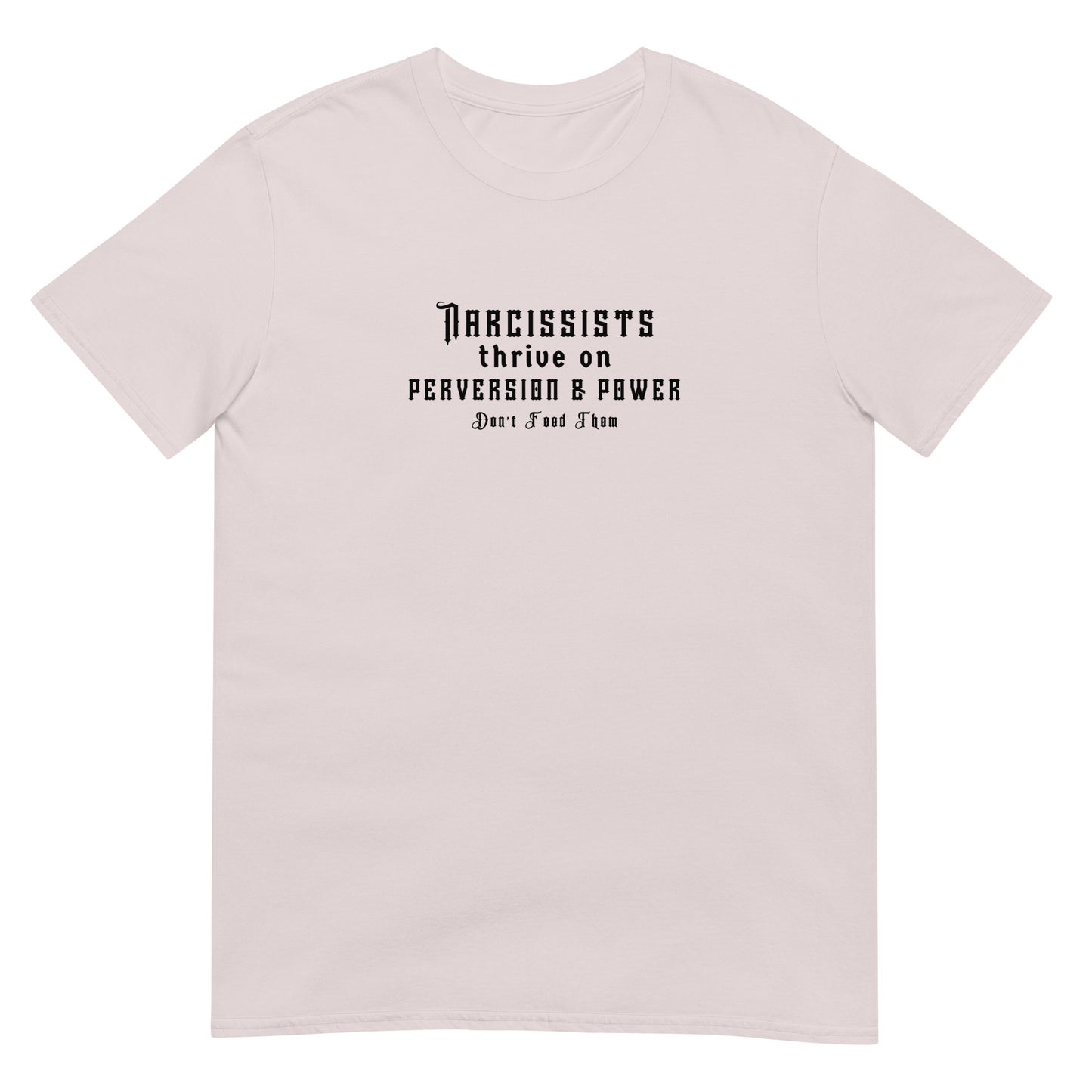 Narcissists Thrive on Perversion & Power Don't Feed Them Narcissist Satire Unisex Tee by EraofInk.