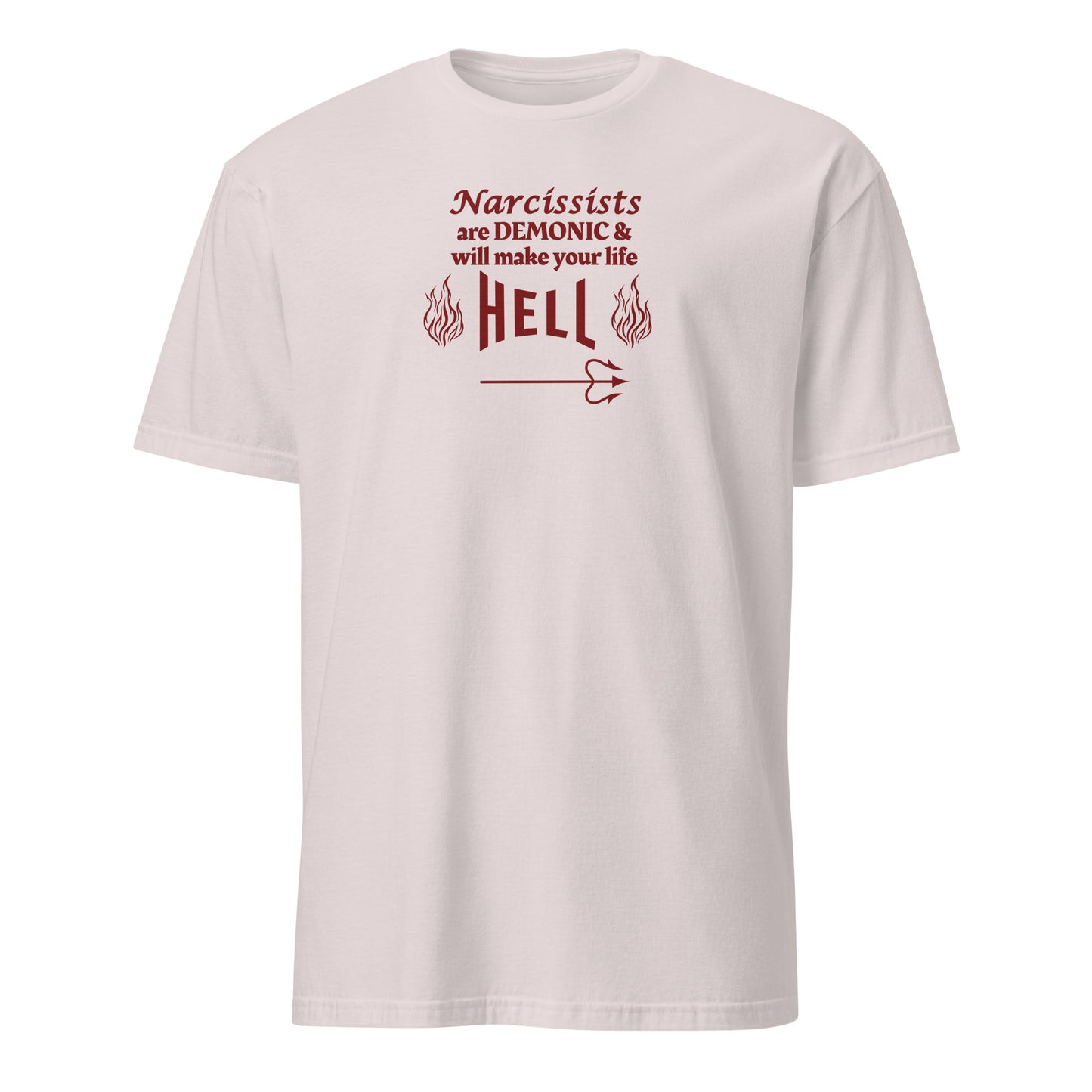 Narcissists are Demonic and Will Make Your Life Hell Unisex Tee by EraofInk
