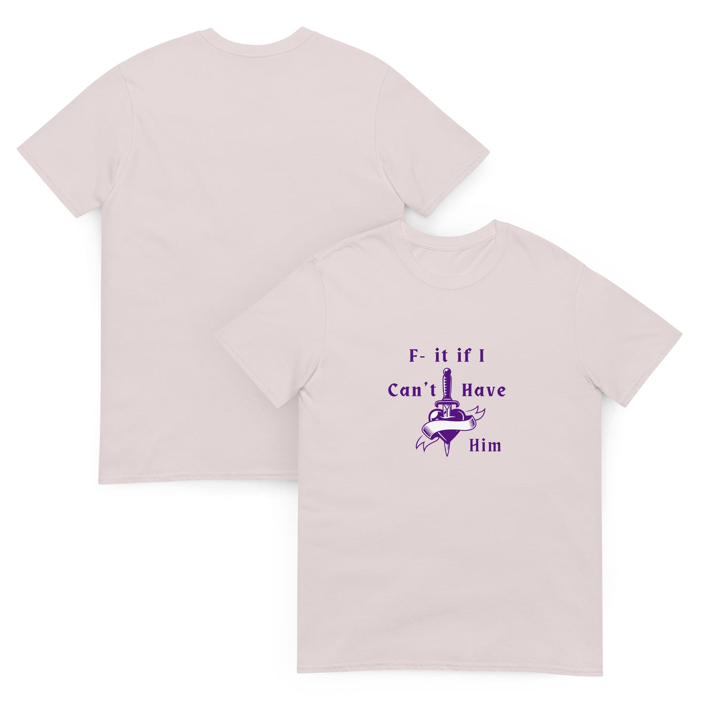 F- It If I Can't Have Him Unisex Tee by EraofInk