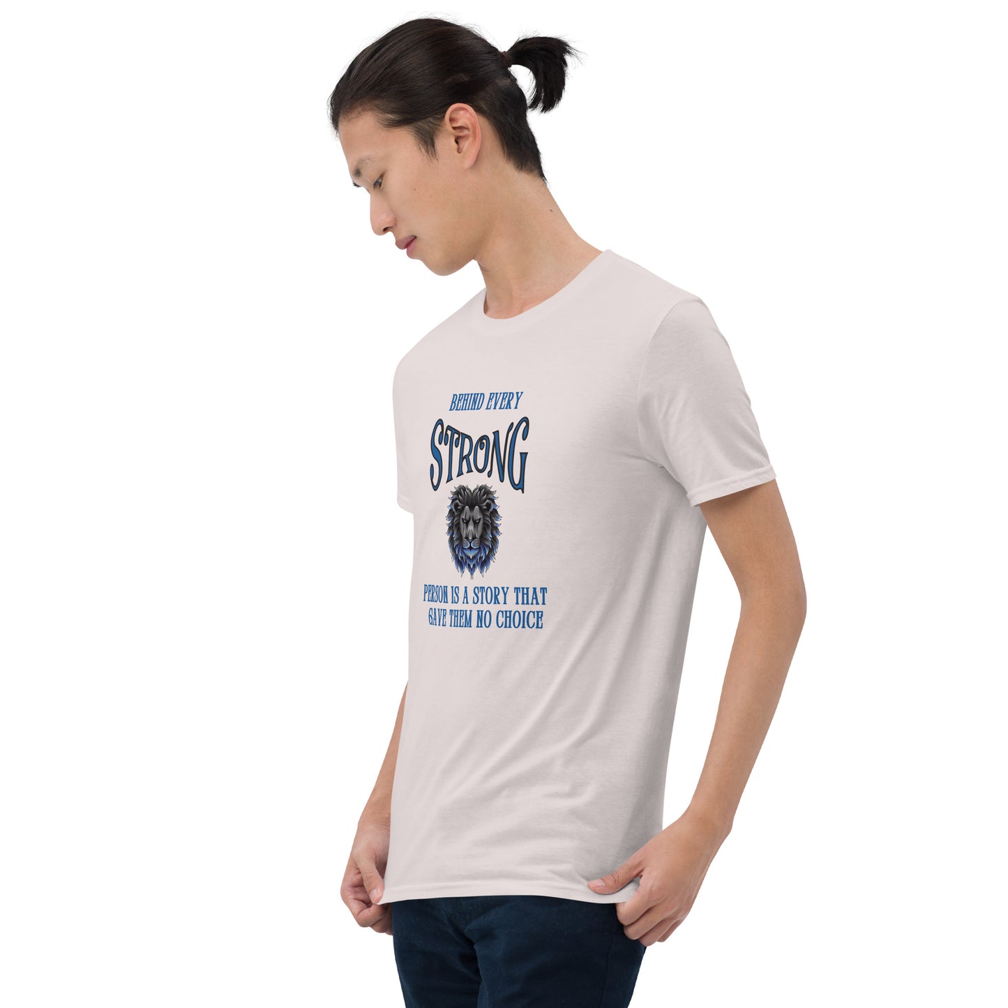 Behind Every Strong Person is a Story that Gave Them No Choice Unisex Tee by EraofInk
