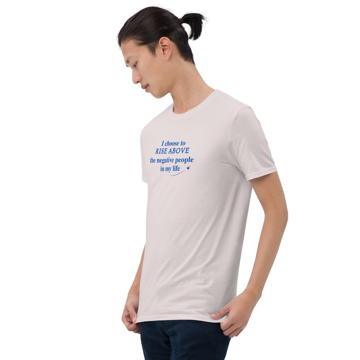 I Choose to Rise Above the Negative People in My Life Unisex Tee by EraofInk