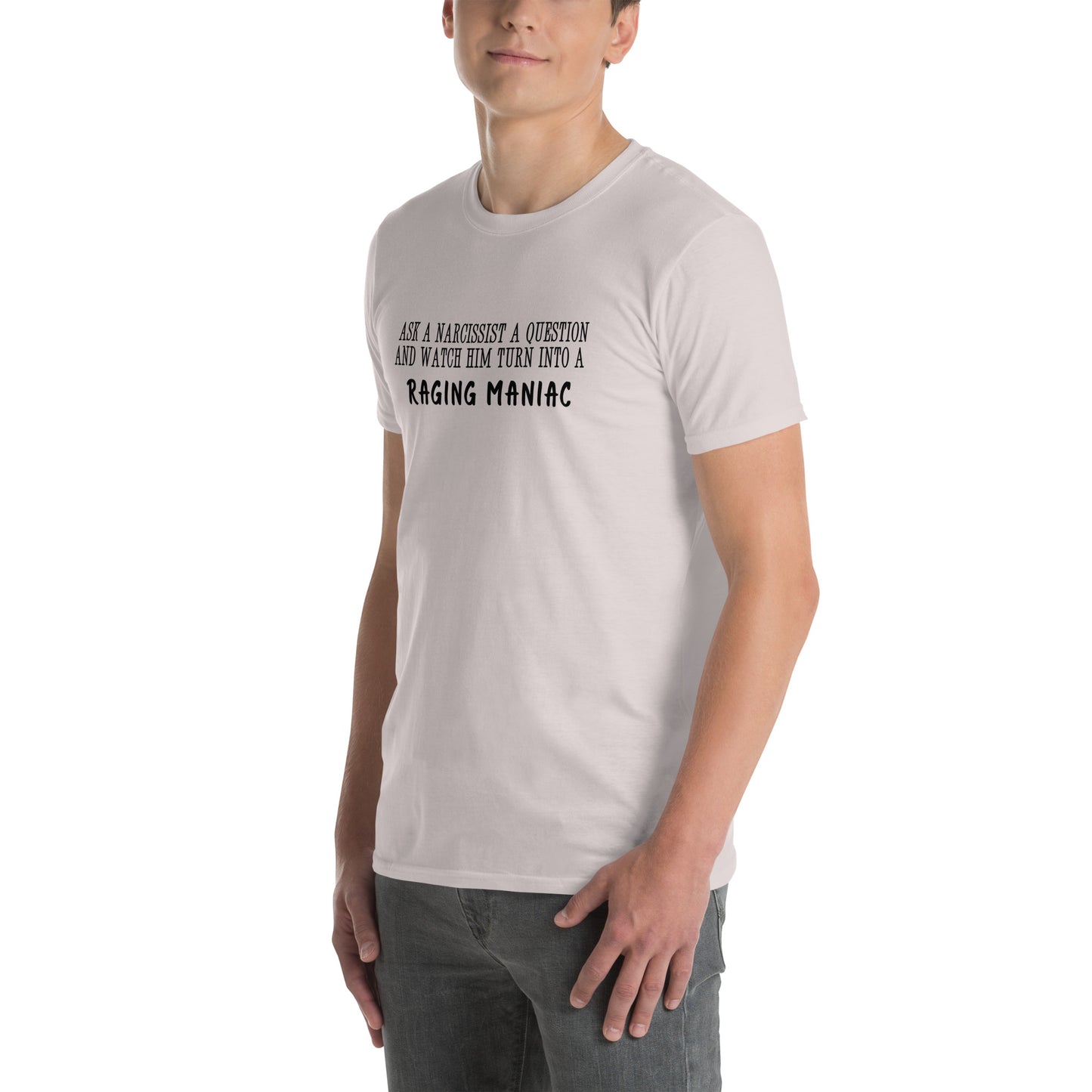 Ask a Narcissist a Question & Watch Him Turn into a RAGING MANIAC Unisex Tee by EraofInk
