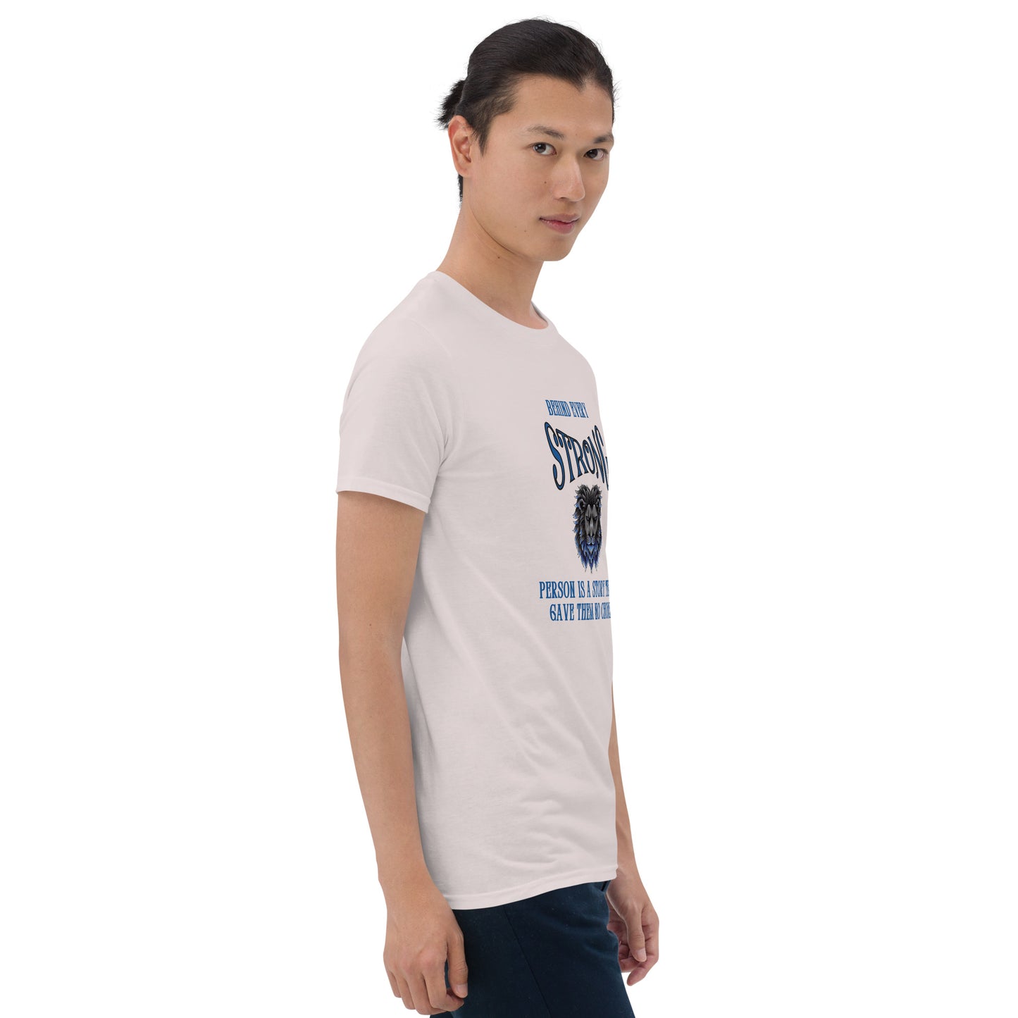 Behind Every Strong Person is a Story that Gave Them No Choice Unisex Tee by EraofInk