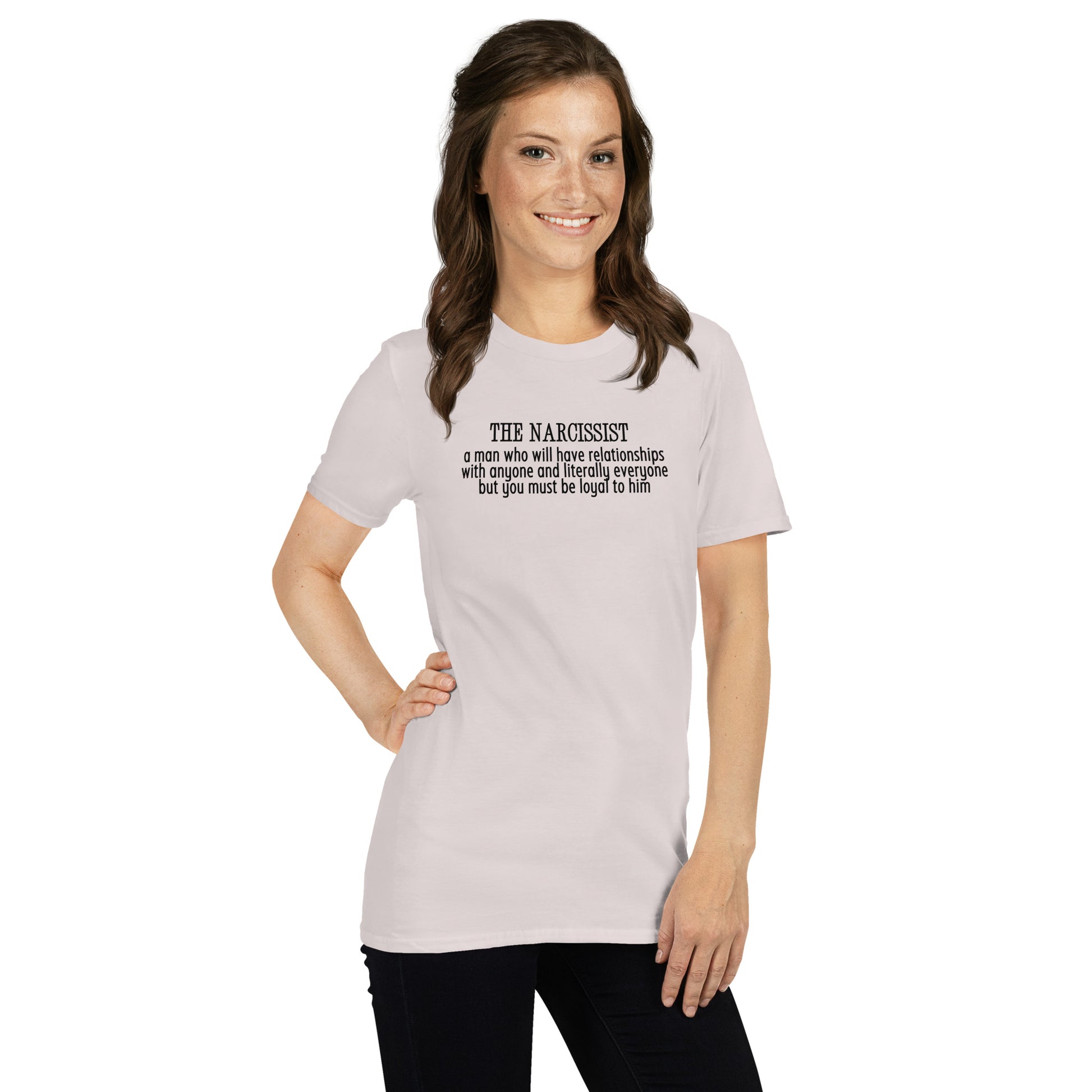 Narcissist A Man Who Will Have Relationships With Anyone & Literally Everyone You Must Be Loyal To Him Unisex Tee by EraofInk