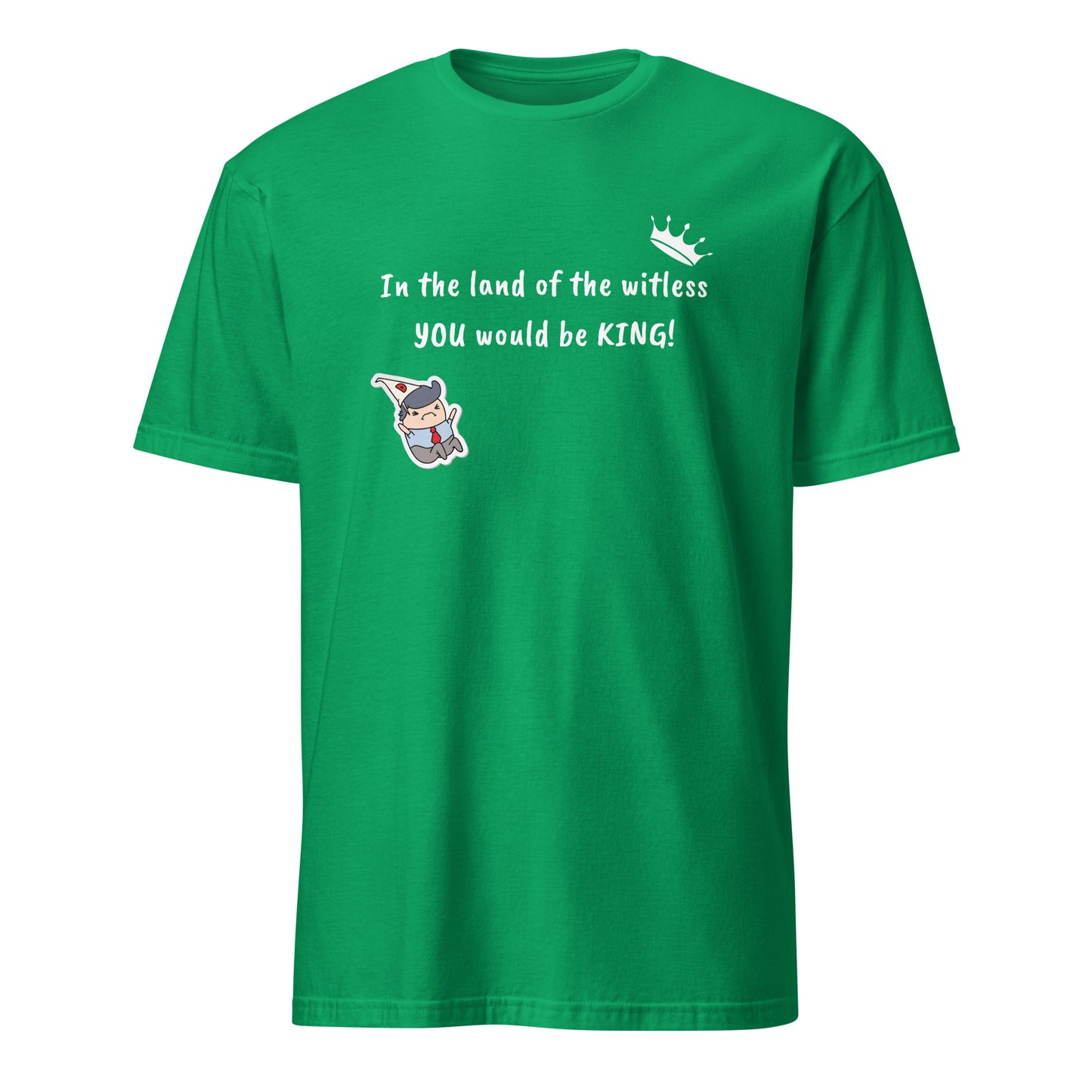 In the Land of the Witless You Would be King Unisex Tee by EraofInk