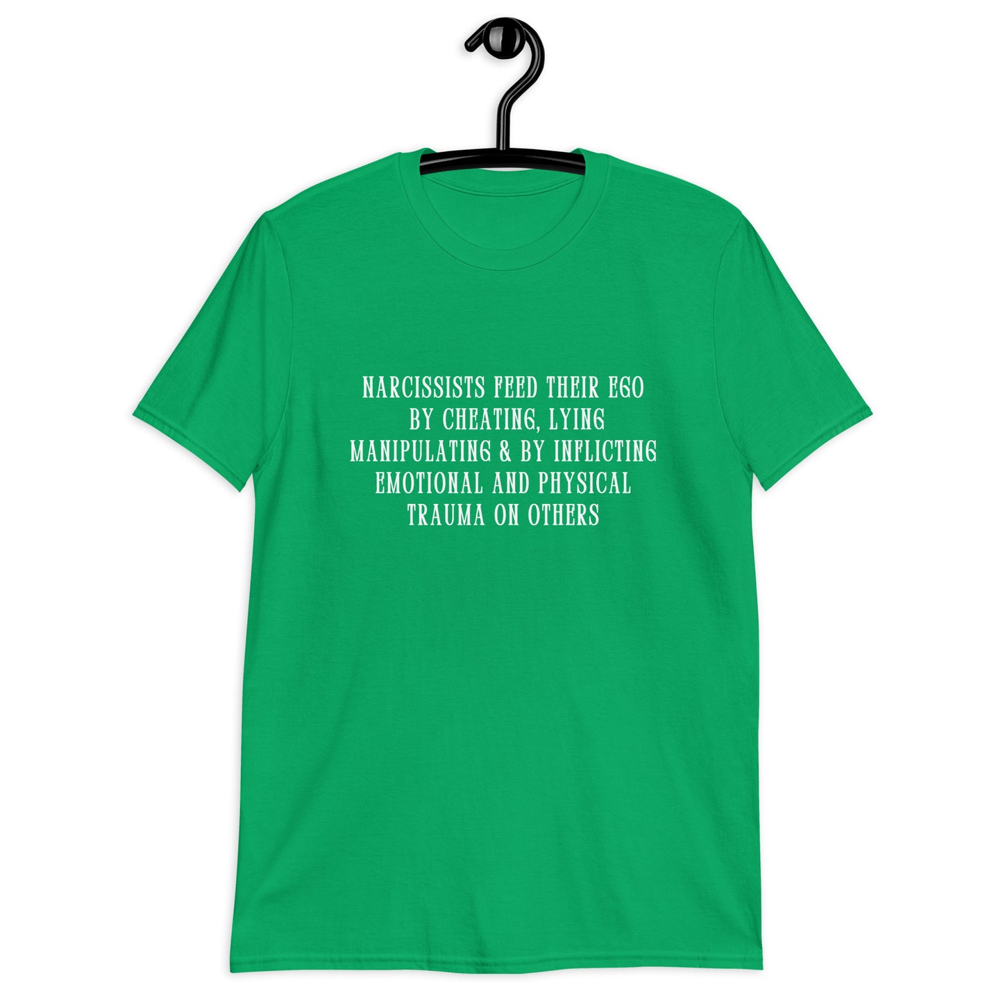 Narcissists Feed Their Ego by Cheating, Lying, Manipulating... Unisex Tee by EraofInk