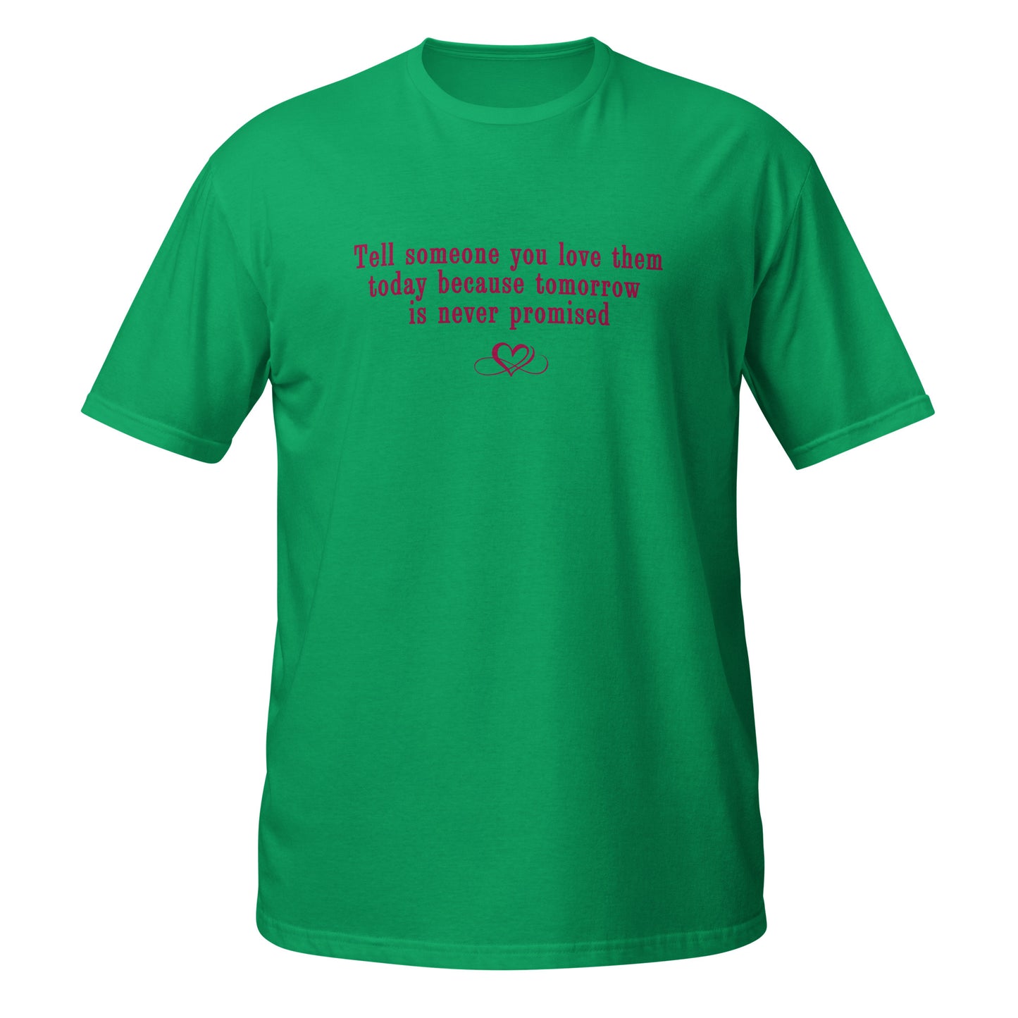 Don't Be Afraid to Say I Love You Tee Tomorrow Is Never Promised Unisex Tee by EraofInk