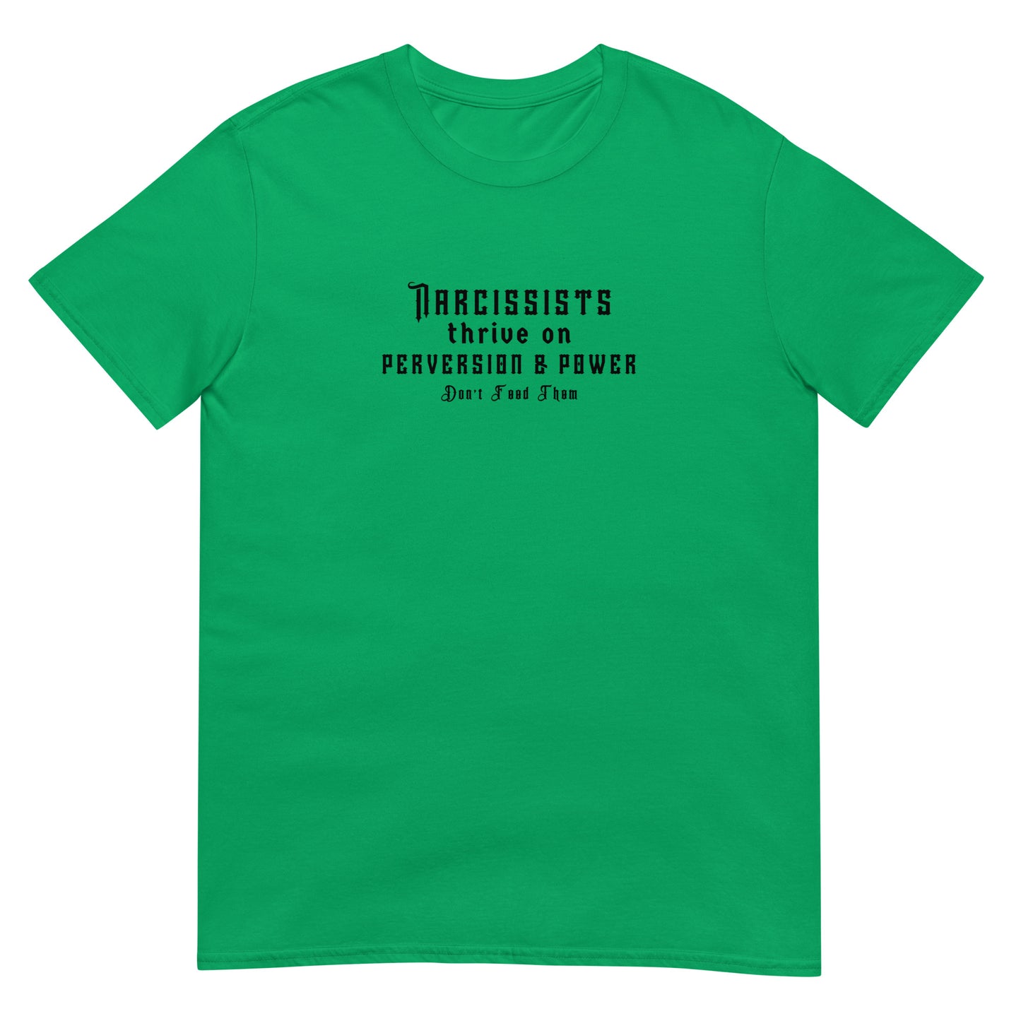 Narcissists Thrive on Perversion & Power Don't Feed Them Narcissist Satire Unisex Tee by EraofInk.