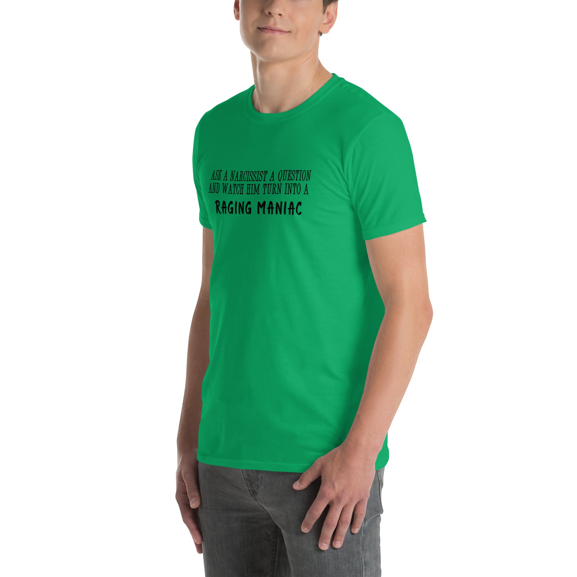 Ask a Narcissist a Question & Watch Him Turn into a RAGING MANIAC Unisex Tee by EraofInk