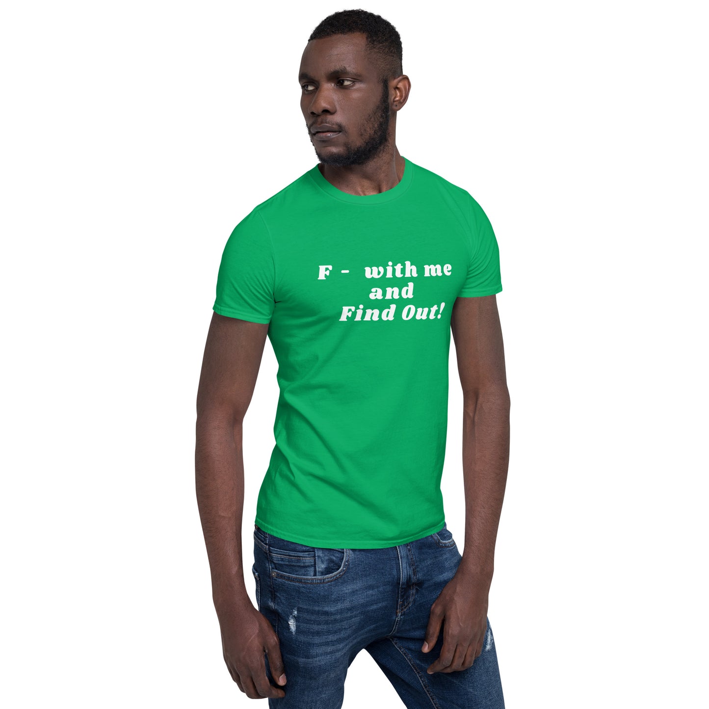 F- With Me and Find Out !!! Unisex Tee by EraofInk
