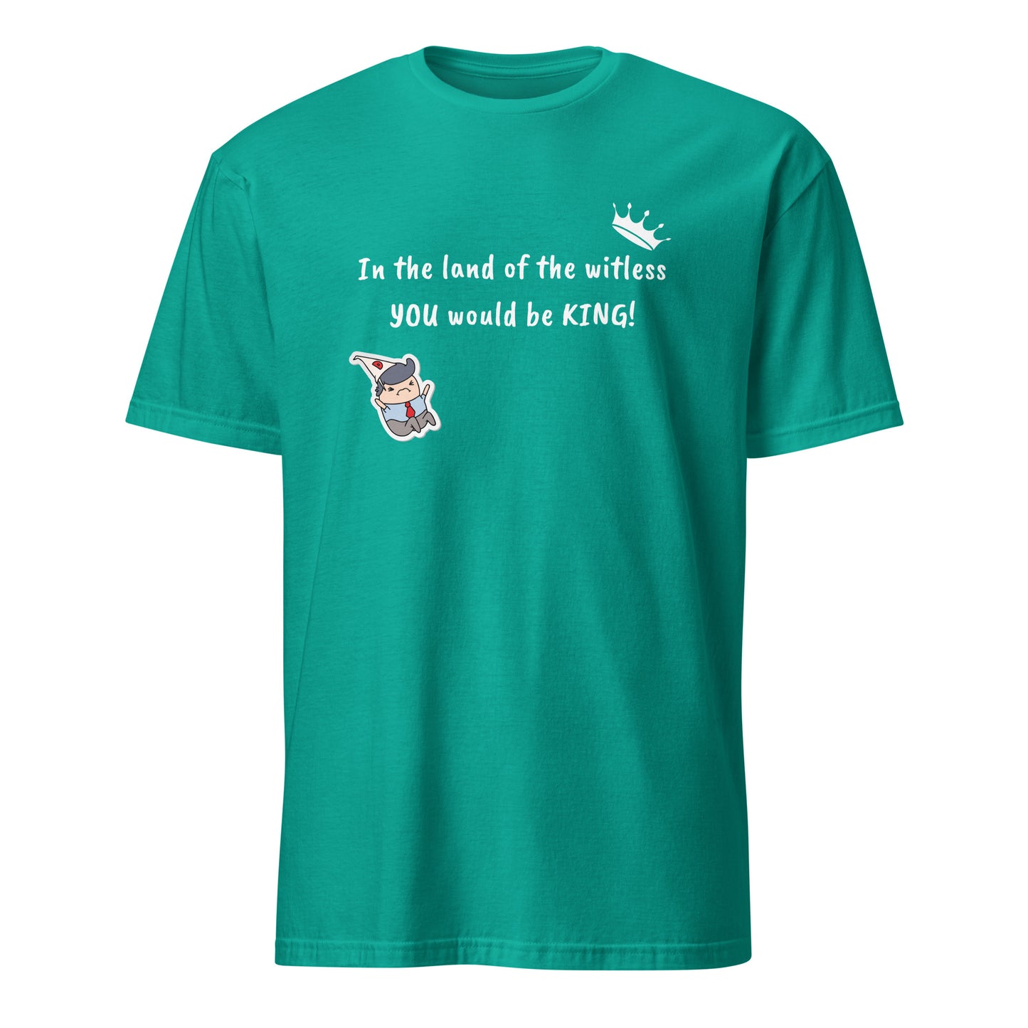 In the Land of the Witless You Would be King Unisex Tee by EraofInk