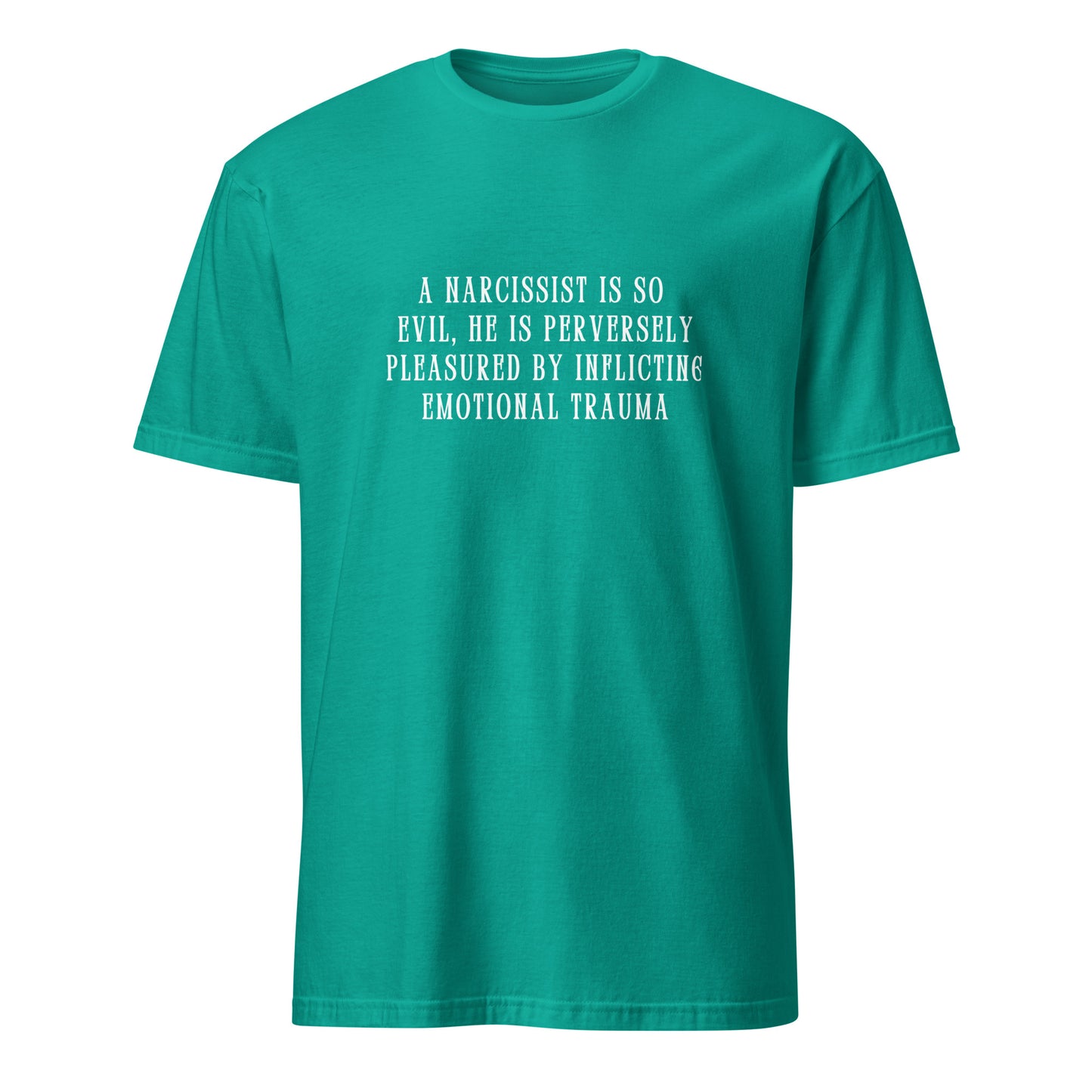 A Narcissist is so Evil He is Perversely Pleasured by ... Unisex Tee by EraofInk