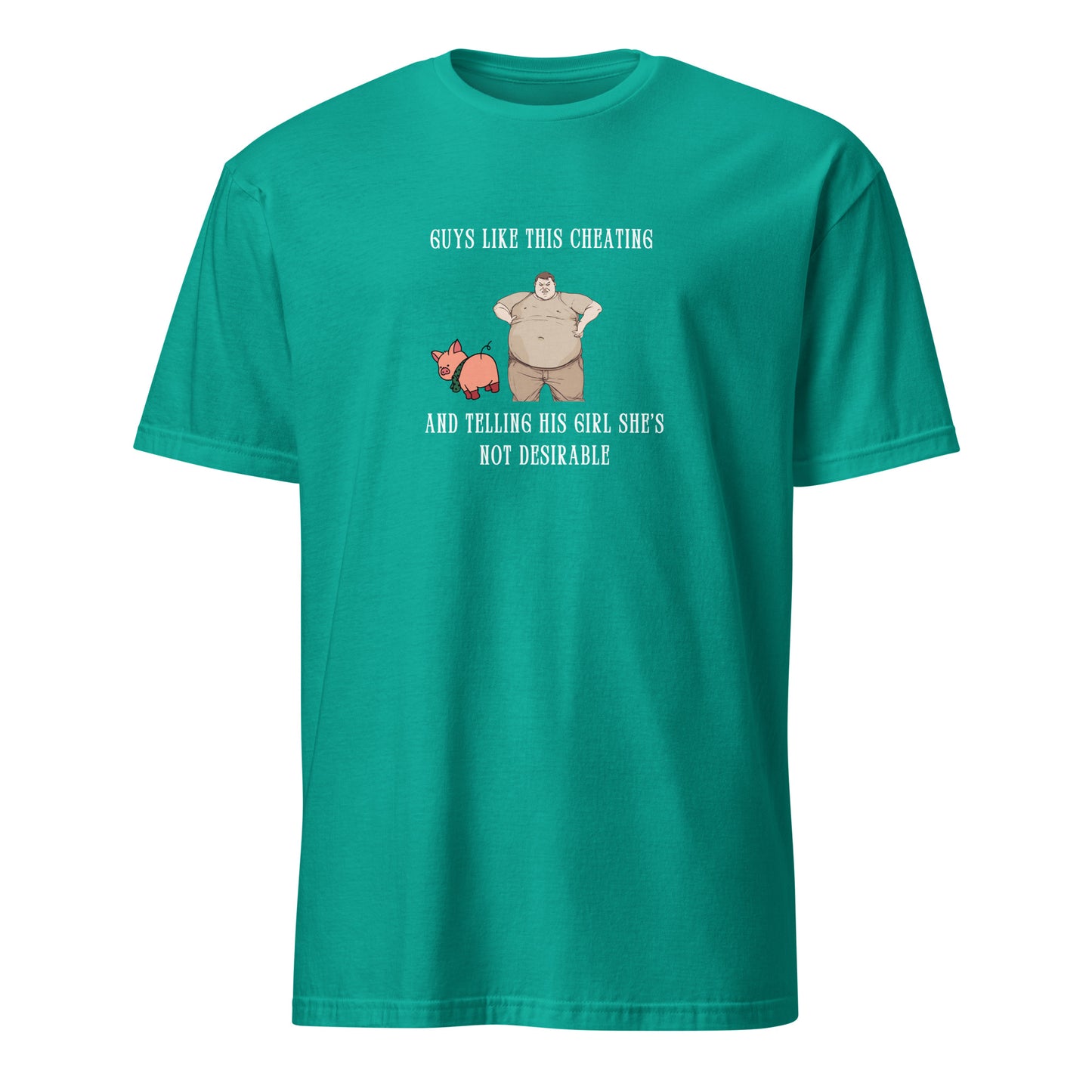 Gross Men Having Affairs - Guys Like This Cheating and Telling His Girl She's Not Desirable Unisex Tee by EraofInk
