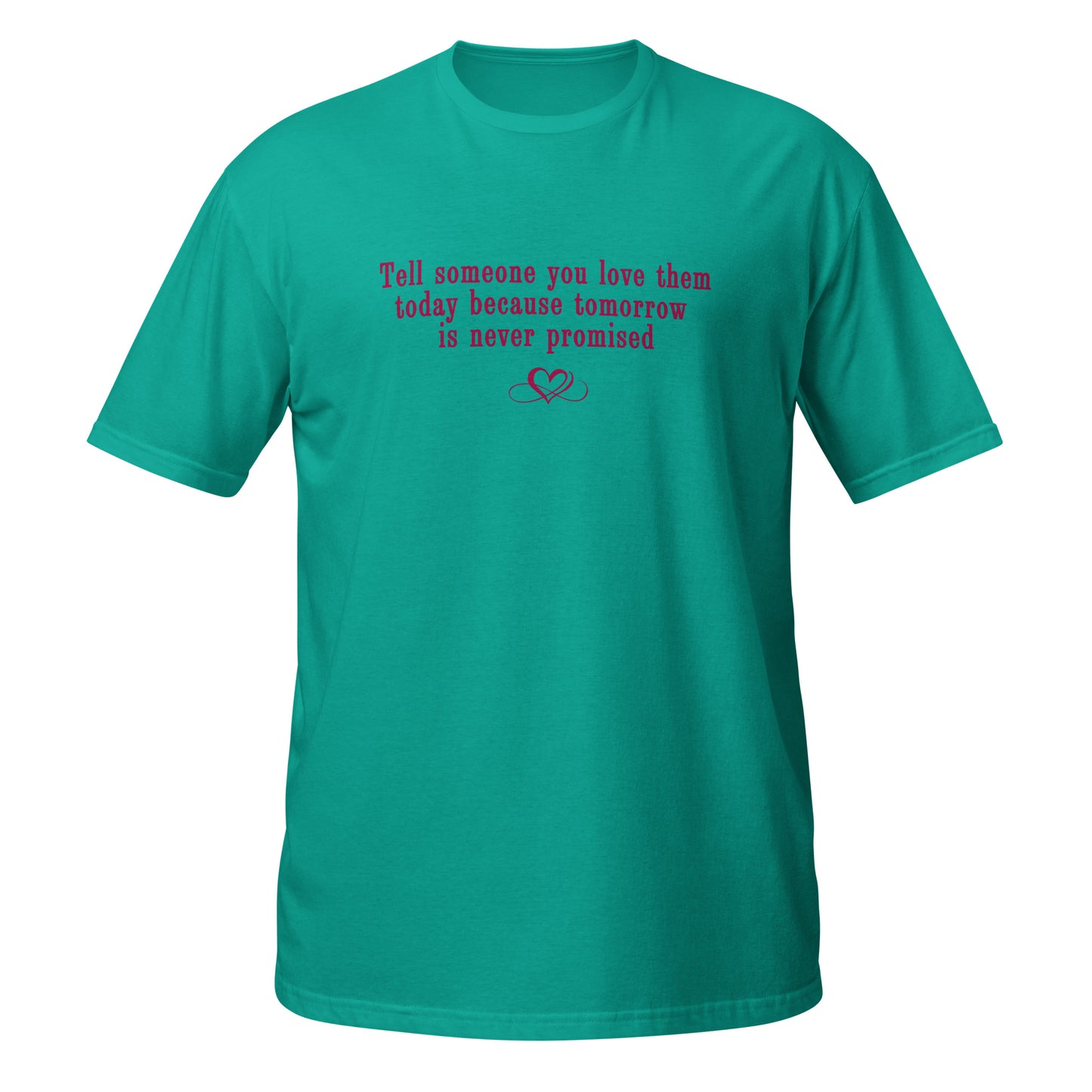 Don't Be Afraid to Say I Love You Tee Tomorrow Is Never Promised Unisex Tee by EraofInk
