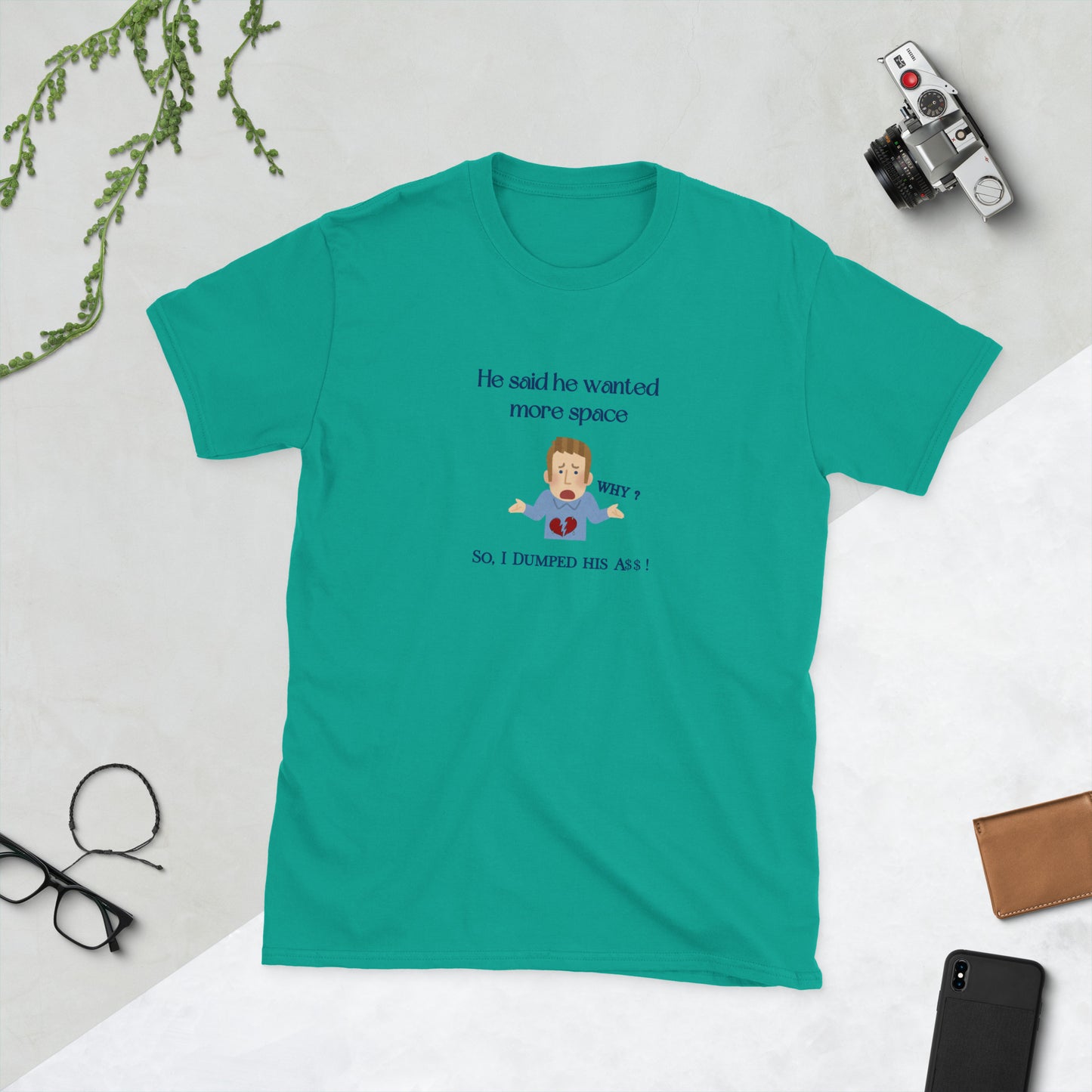 He Said He Wanted Mo9re Space So I Dumped His A$$! Unisex Tee by EraofInk