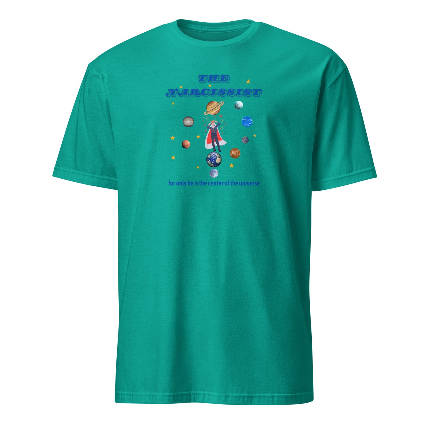 Narcissist For Only He is the Center of the Universe Unisex Tee by EraofInk