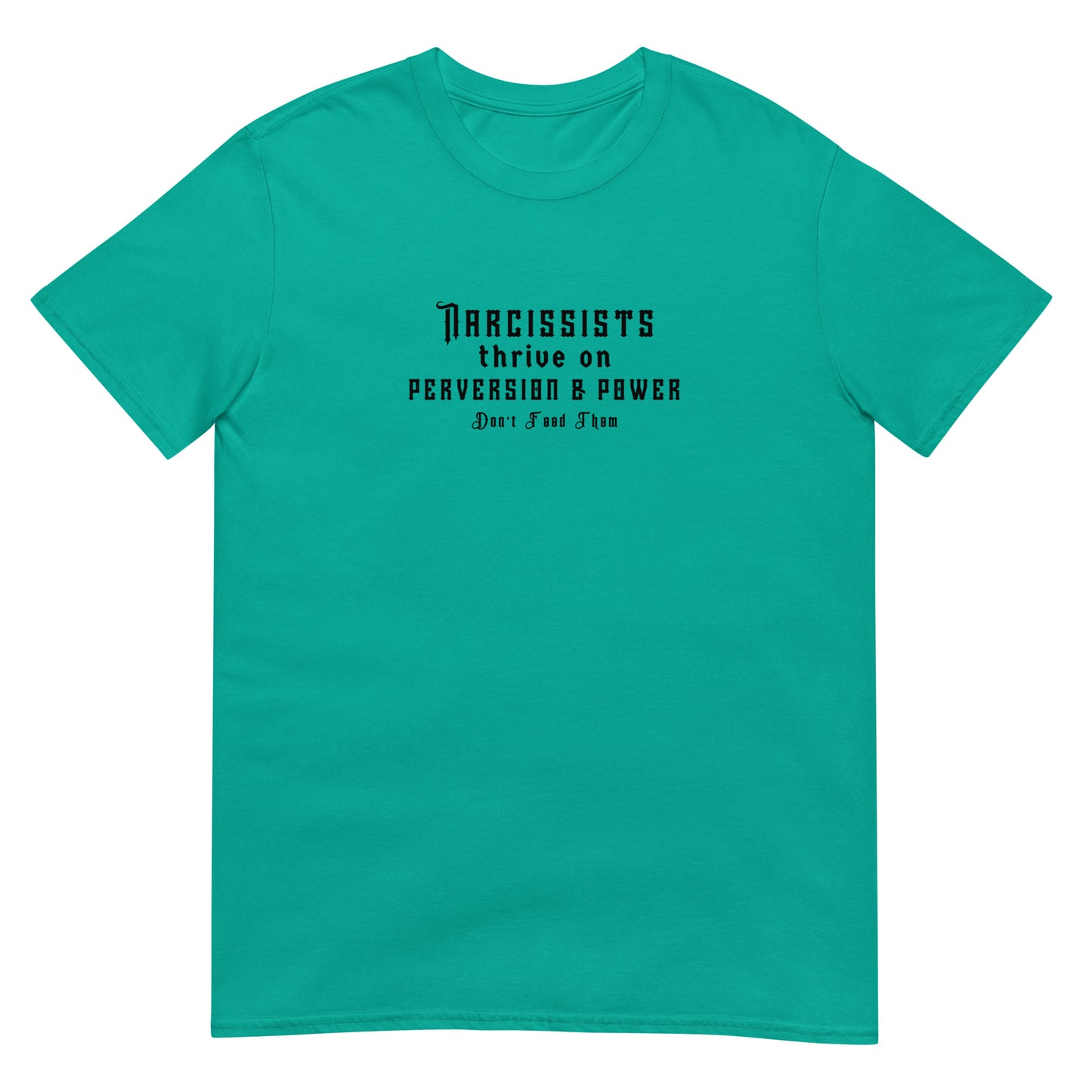 Narcissists Thrive on Perversion & Power Don't Feed Them Narcissist Satire Unisex Tee by EraofInk.