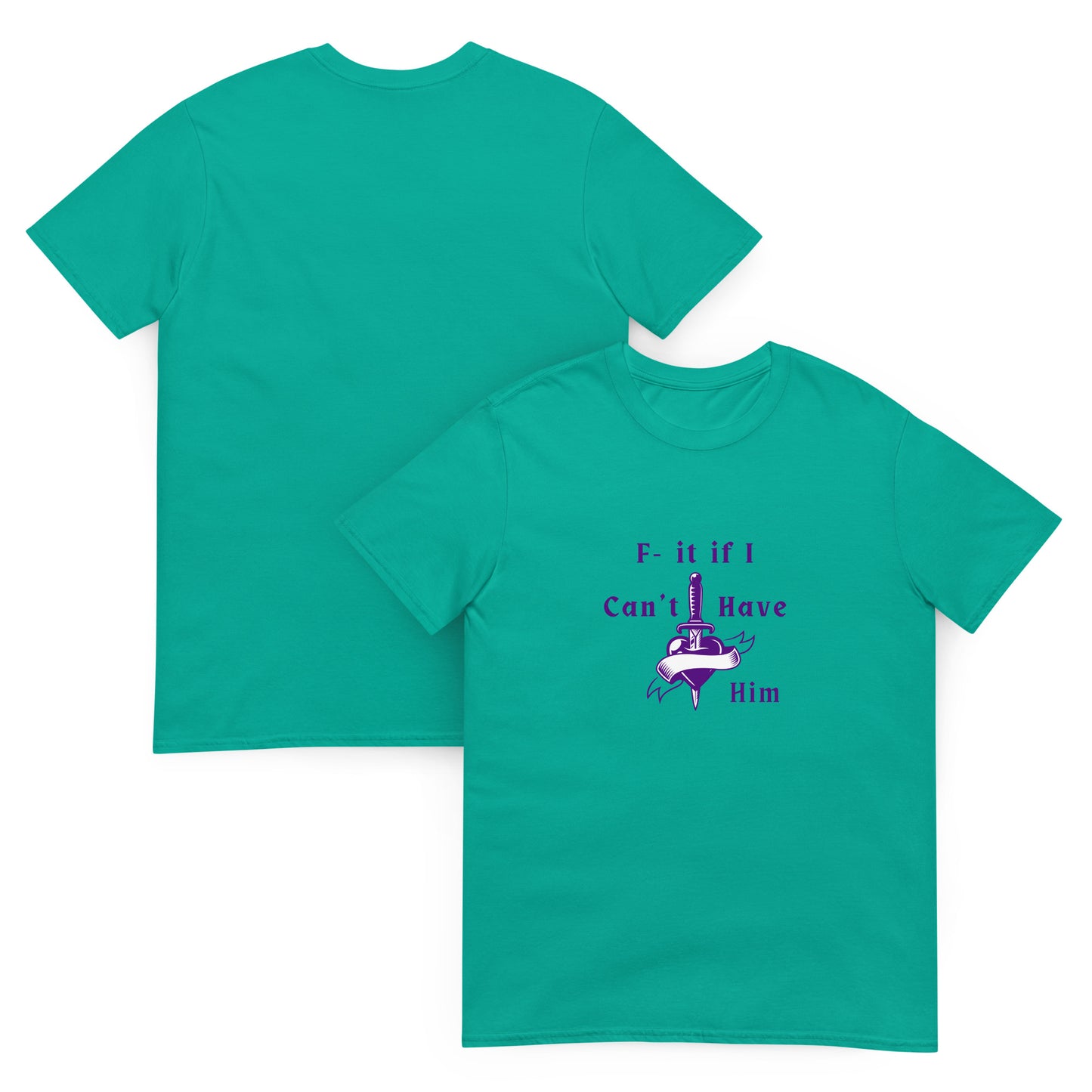 F- It If I Can't Have Him Unisex Tee by EraofInk