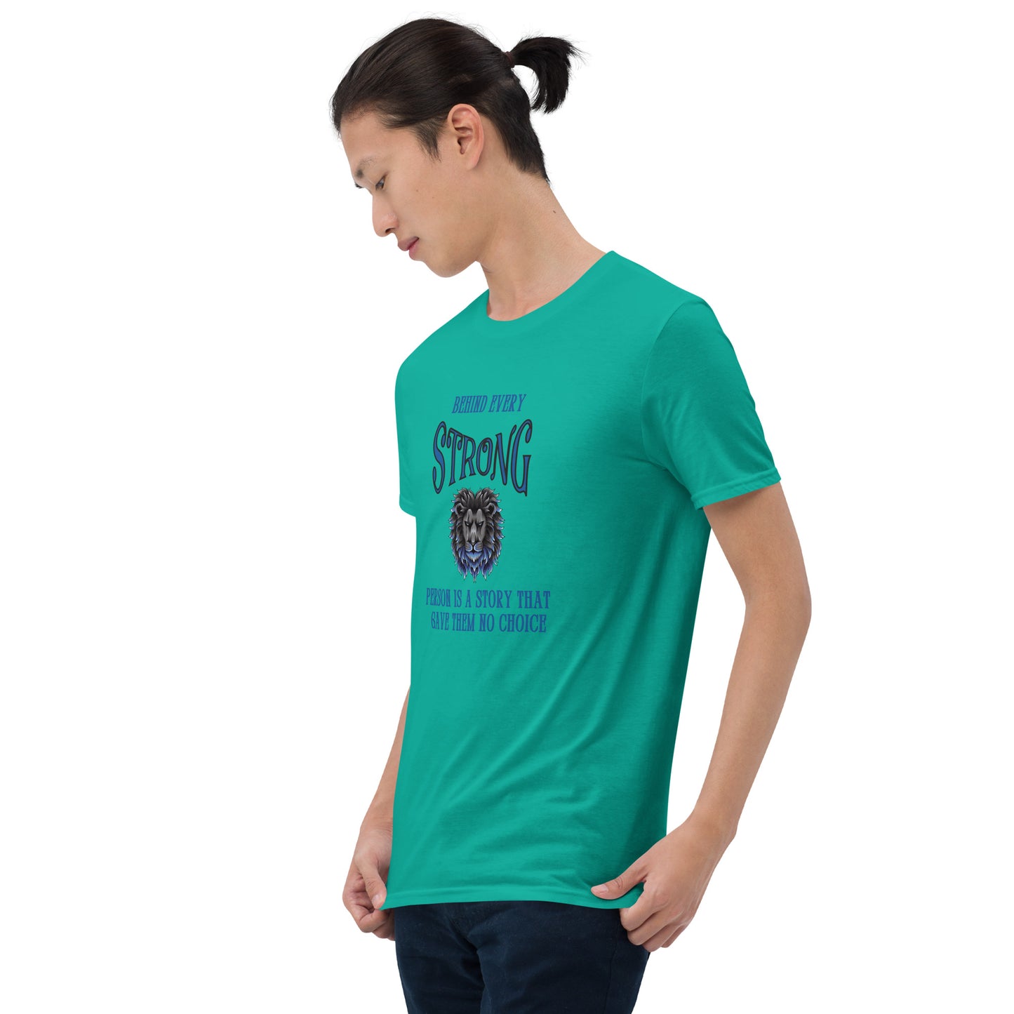 Behind Every Strong Person is a Story that Gave Them No Choice Unisex Tee by EraofInk