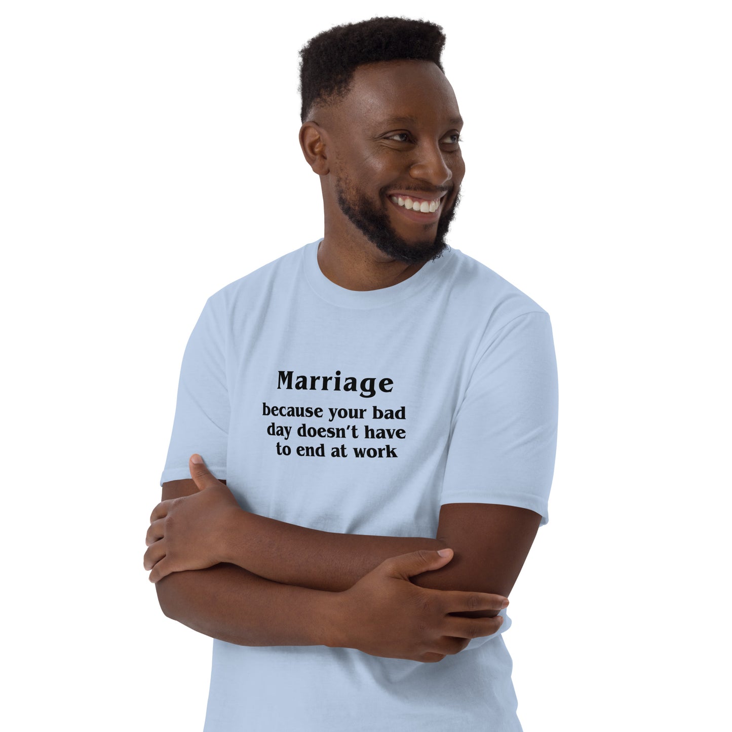 Marriage Because Your Bad Day Doesn't Have to End at Work Unisex Tee by EraofInk