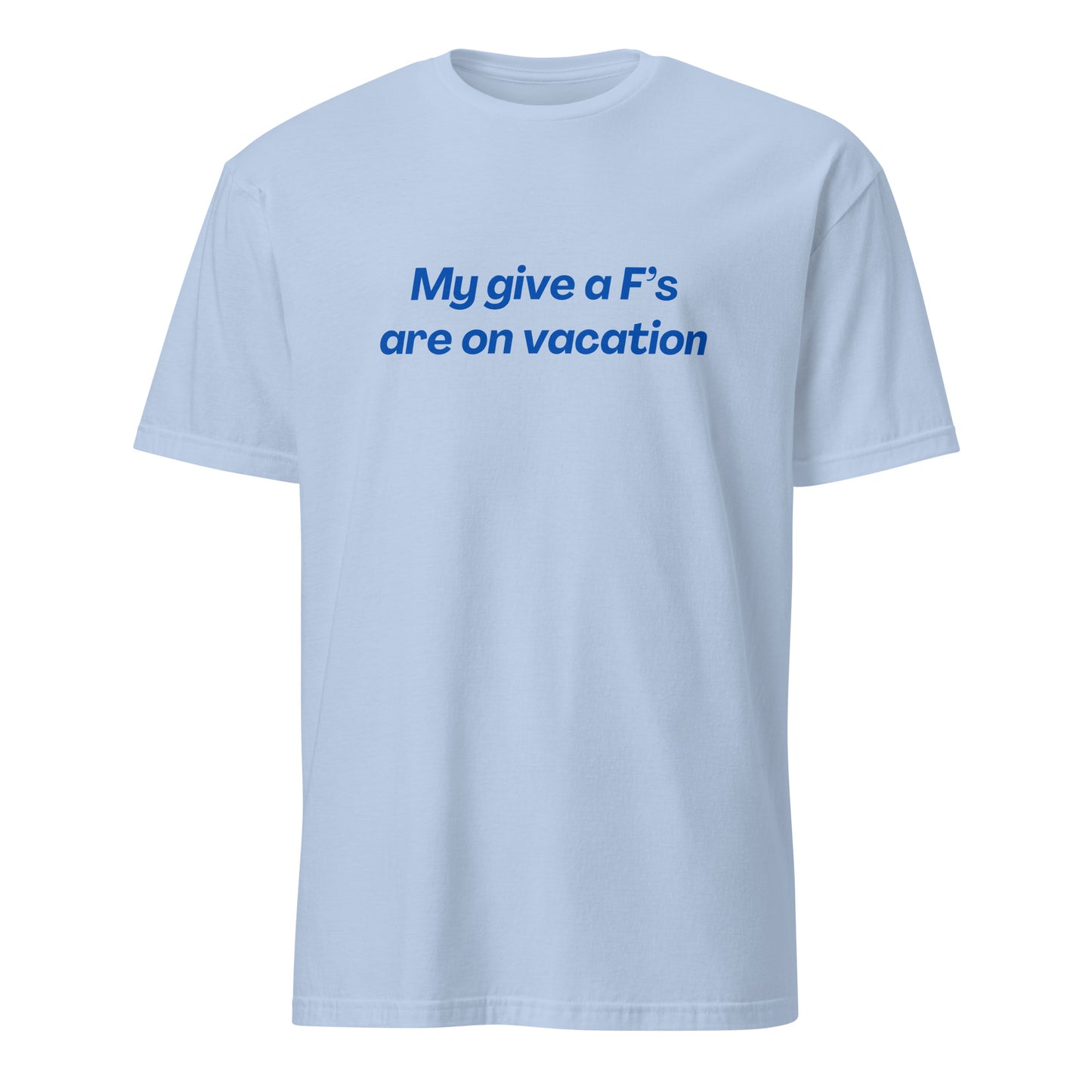 My Give a F's Are On Vacation Unisex Tee by EraofInk