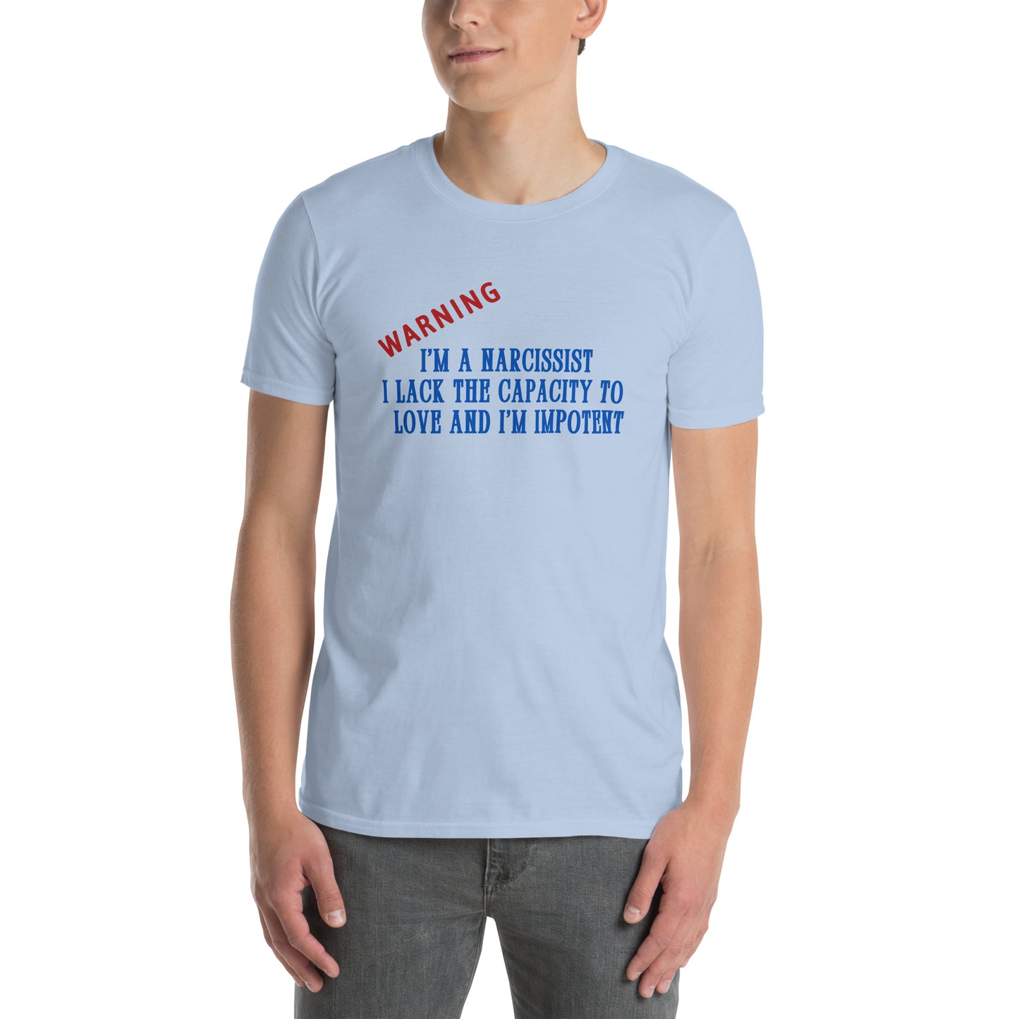 Warning I'm a Narcissist I Lack the Capacity to Love and I'm Impotent Unisex Tee by EraofInk -