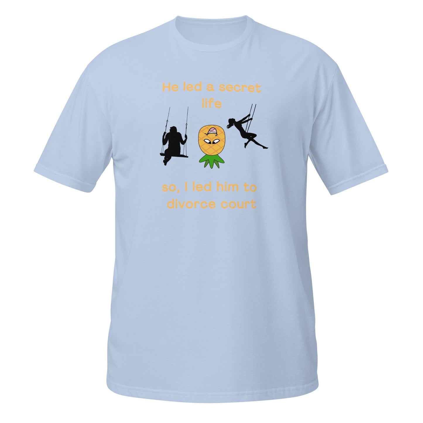 He Led a Secret Life. So, I Led Him to Divorce Court Unisex Tee by EraofInk