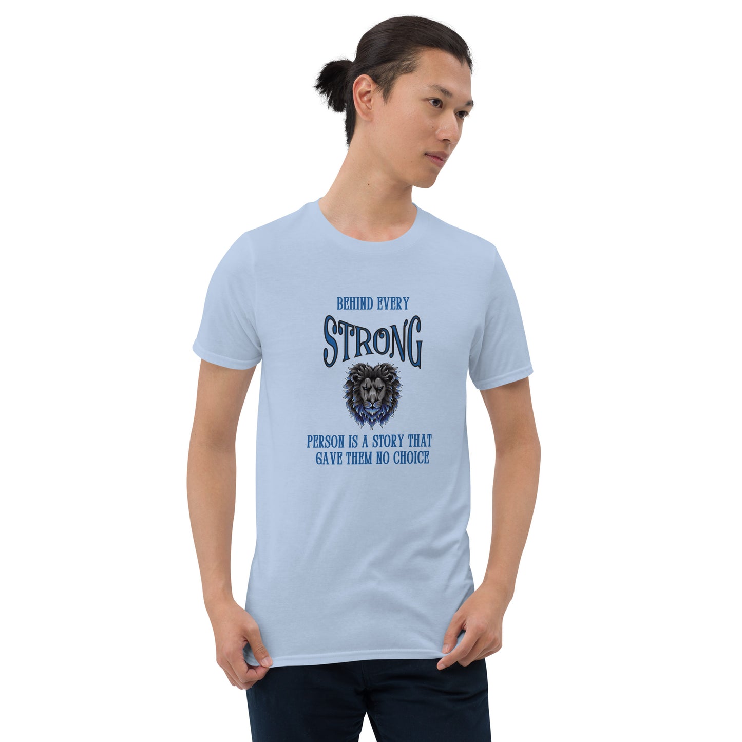 Behind Every Strong Person is a Story that Gave Them No Choice Unisex Tee by EraofInk