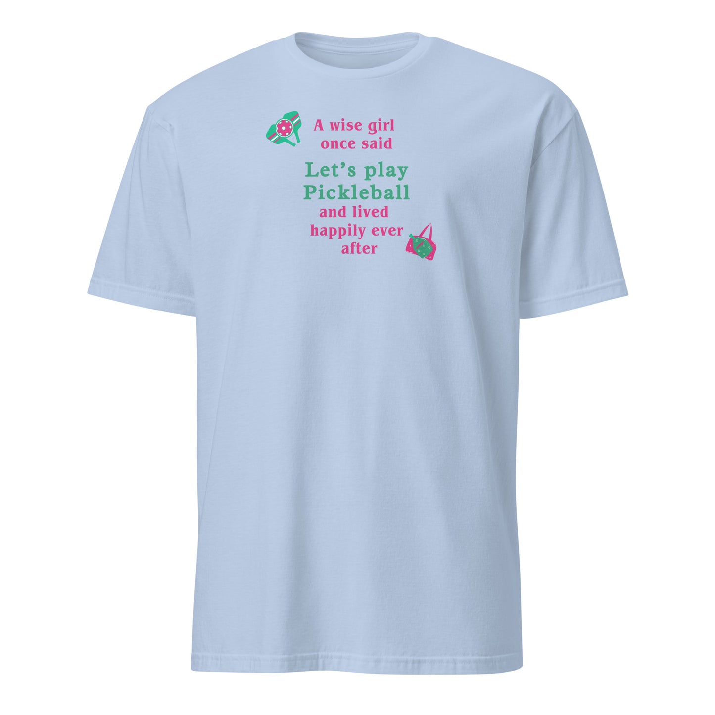 A Wise Girl Once Said Let's Play Pickleball & Lived Happily Ever After Unisex Tee by EraofInk