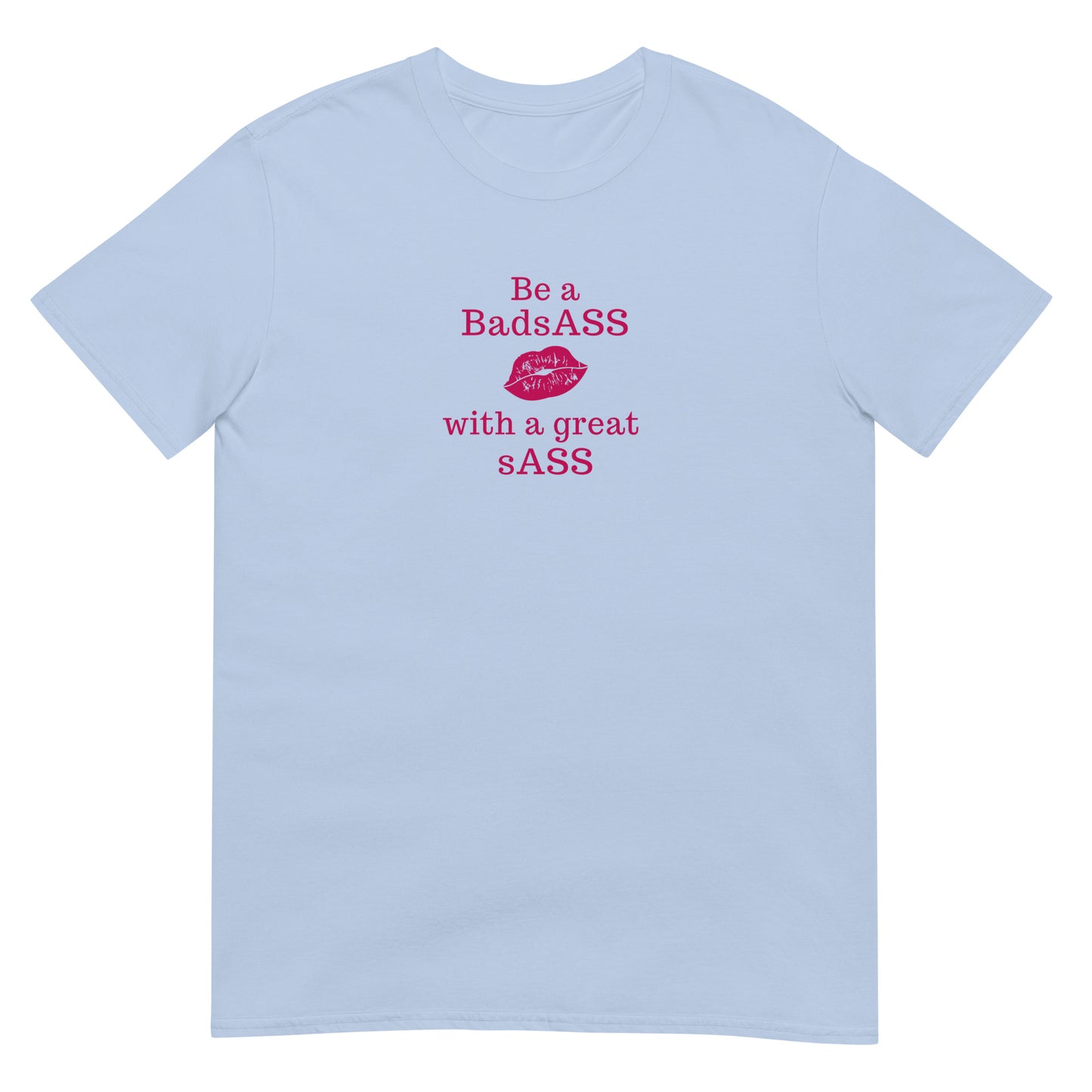 Be a BadsAss With a Great sAss Unsex Tee by EraofInk