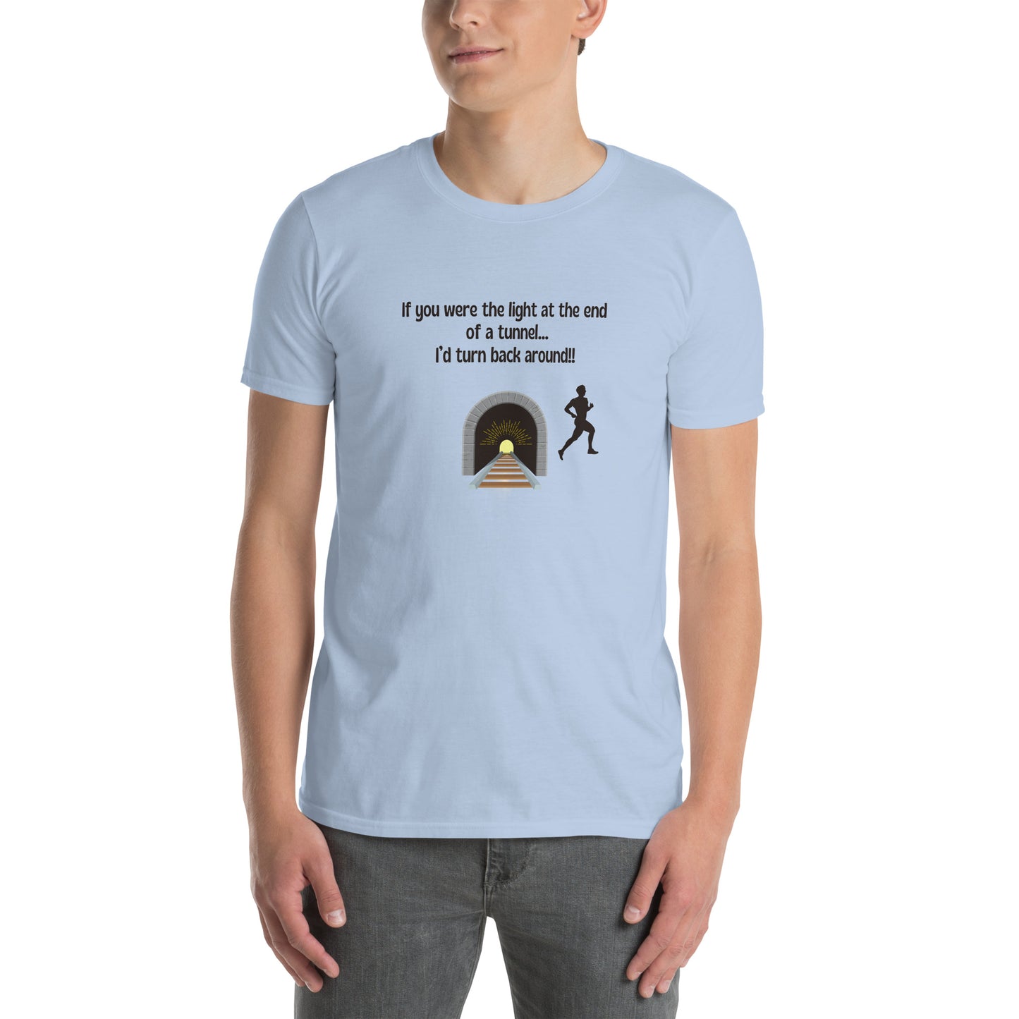 If You Were the Light at the End of a Tunnel I'd Turn Around Unisex Tee by EraofInk