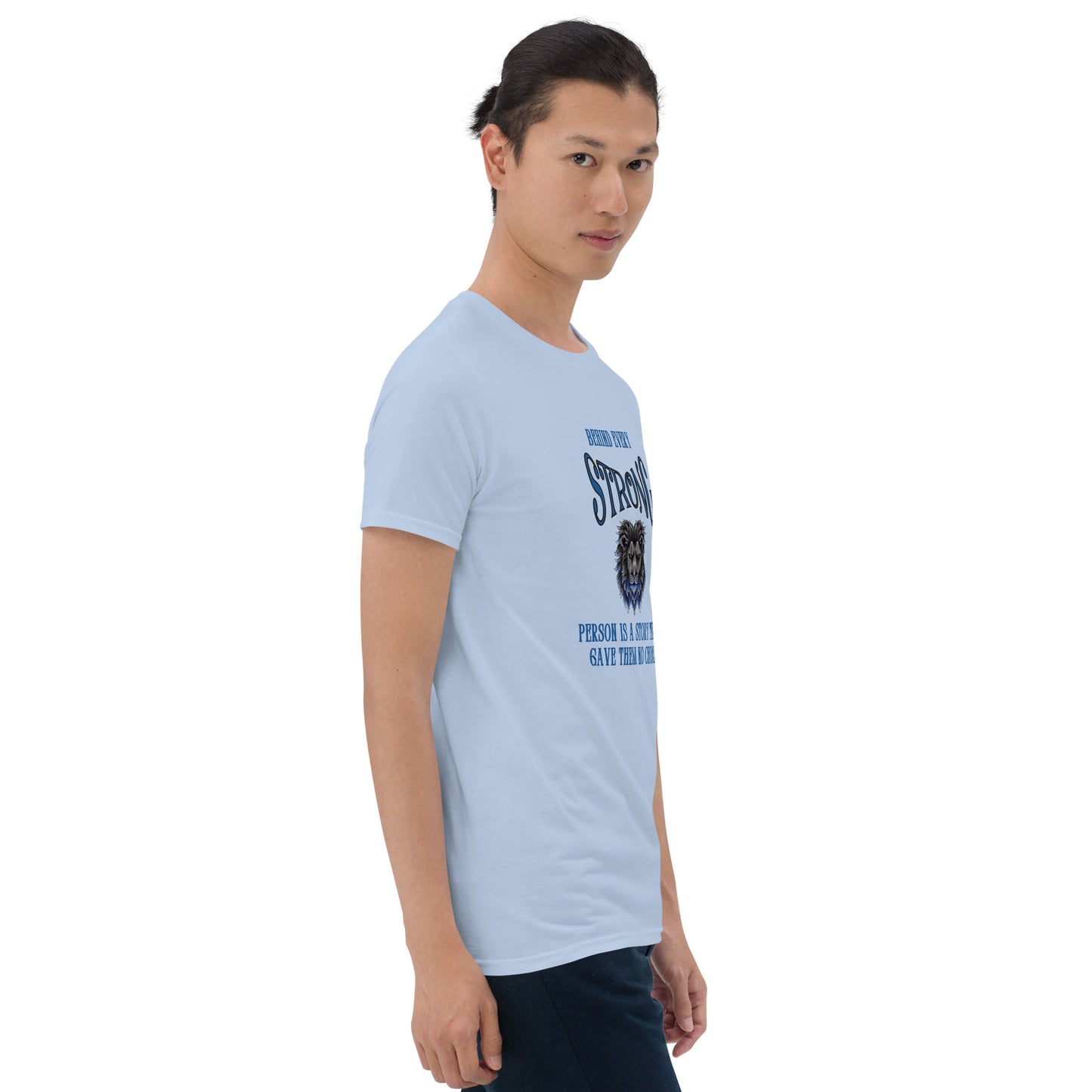 Behind Every Strong Person is a Story that Gave Them No Choice Unisex Tee by EraofInk