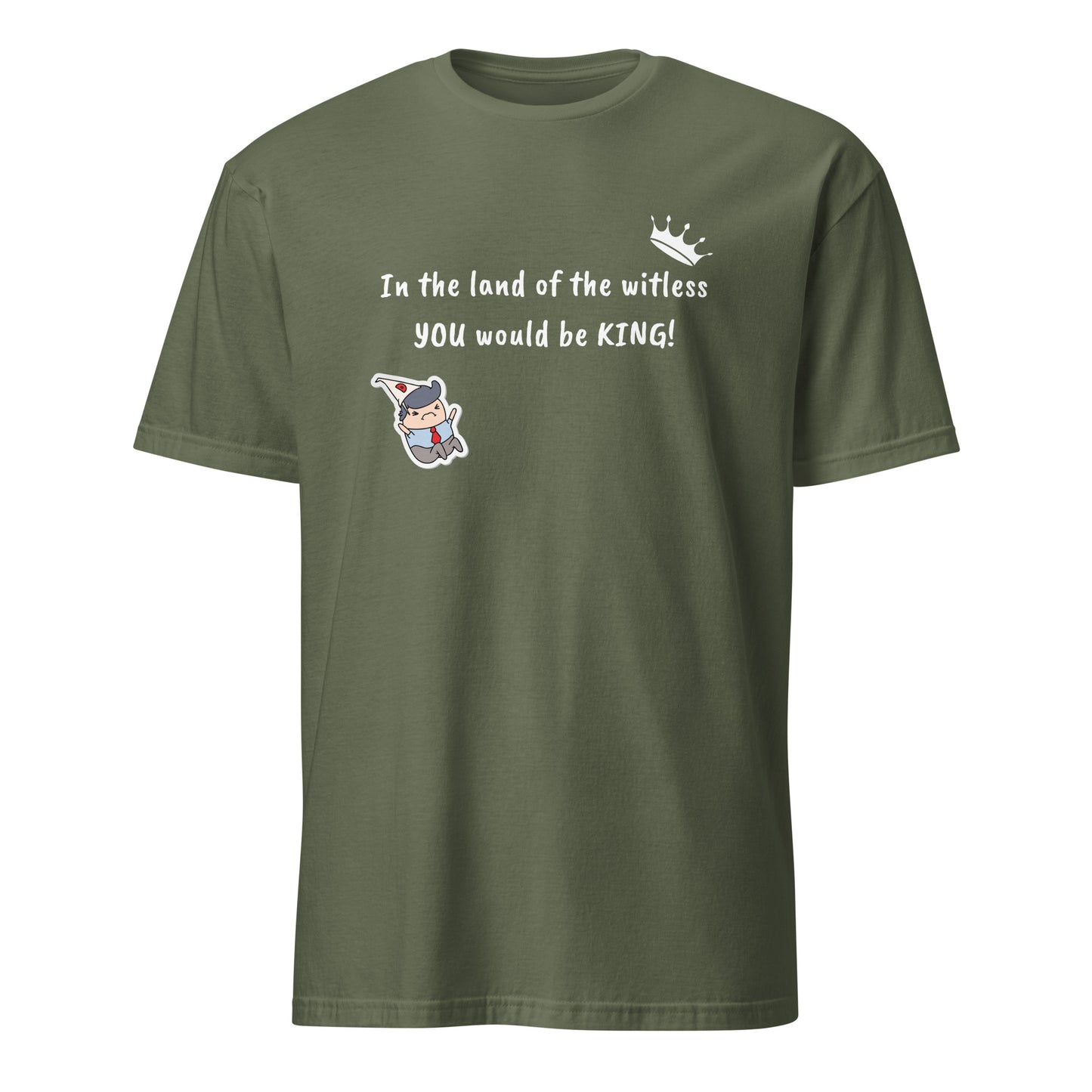 In the Land of the Witless You Would be King Unisex Tee by EraofInk