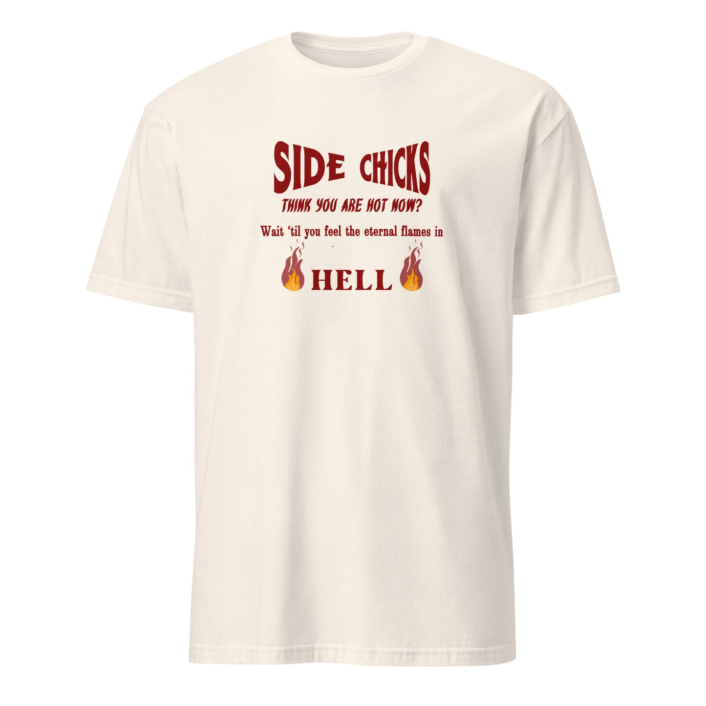 Shaming Side Chicks - Think You Are Hot Now Wait Til You Feel .. Unisex Tee by EraofInk