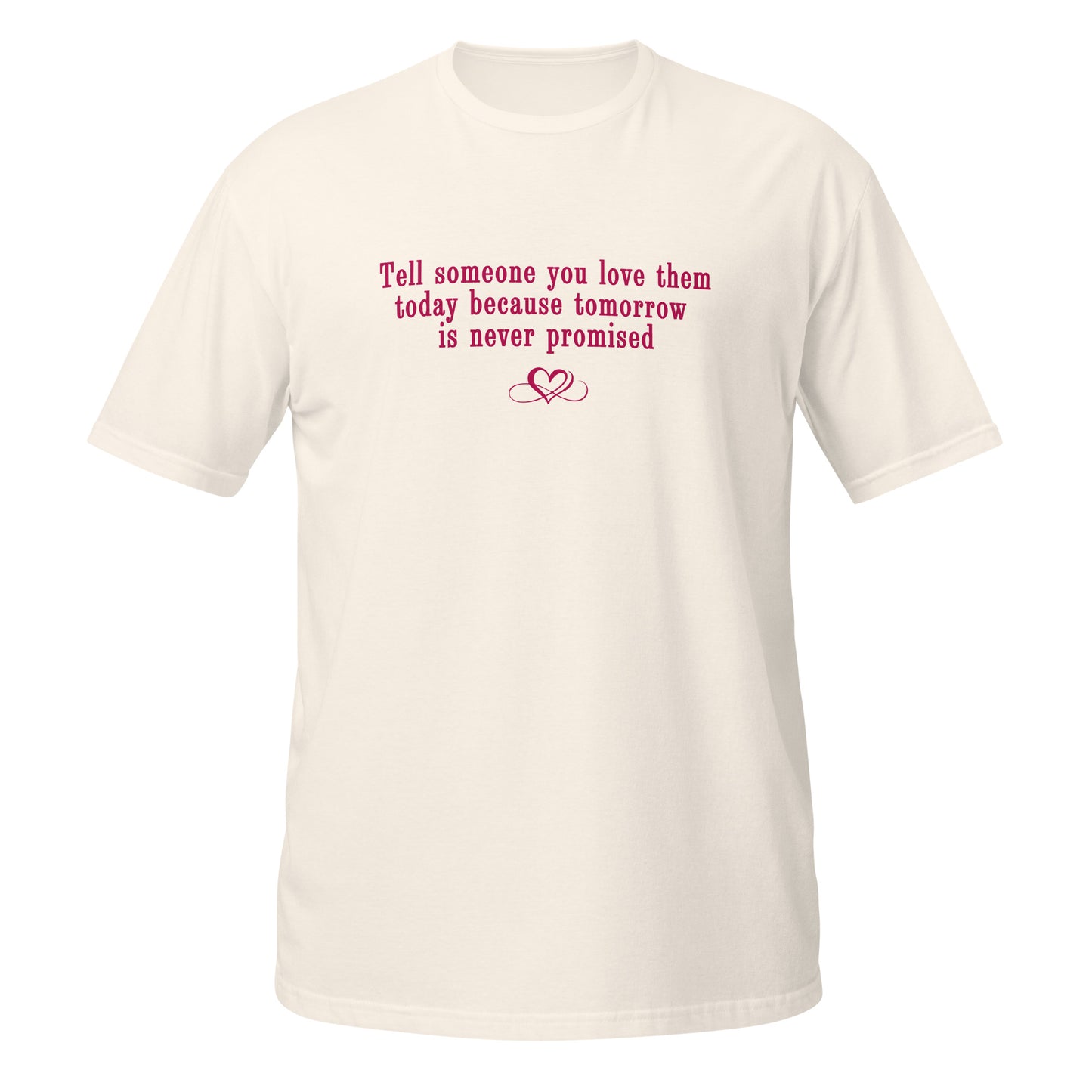 Don't Be Afraid to Say I Love You Tee Tomorrow Is Never Promised Unisex Tee by EraofInk