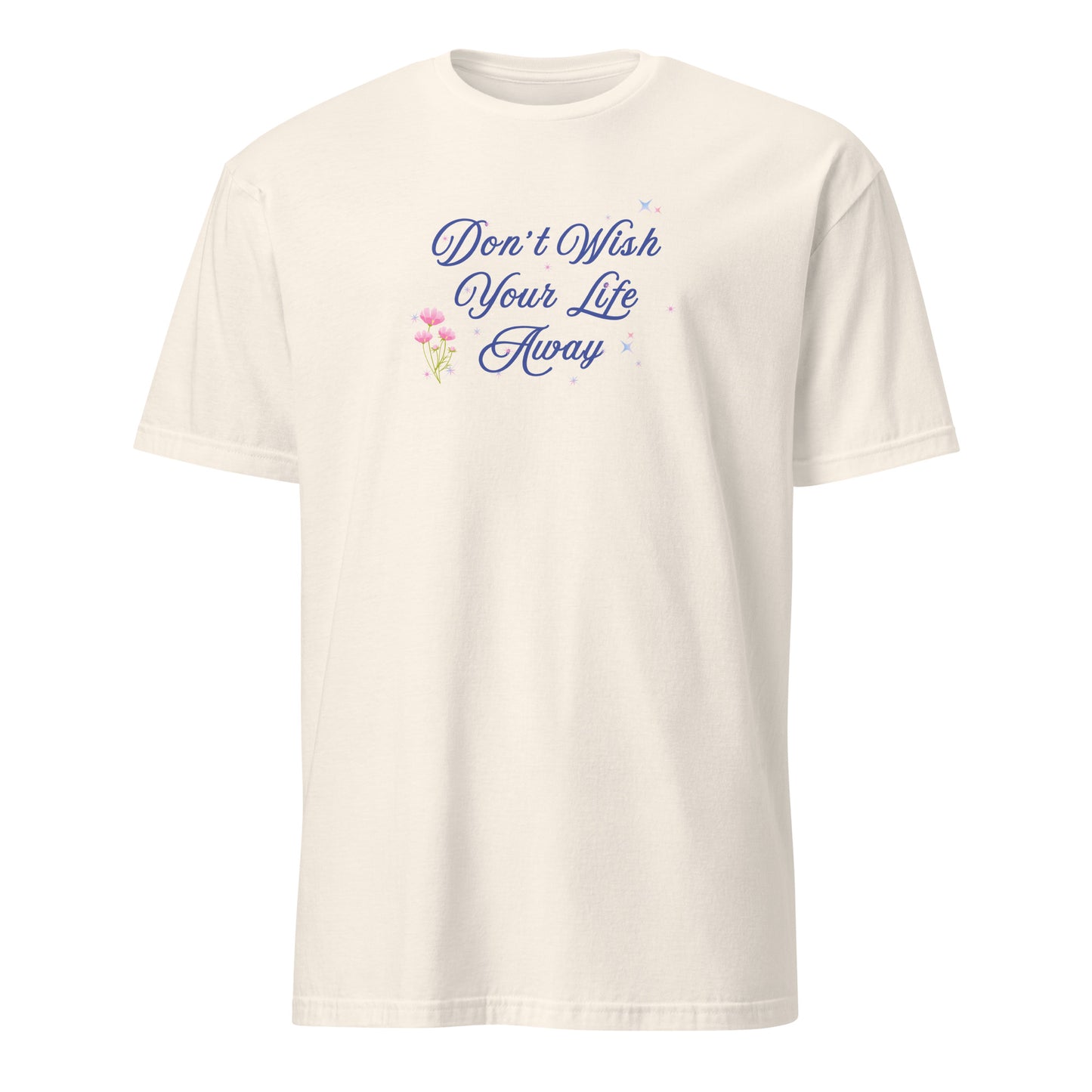 Don't Wish Your Life Away Unisex Tee by EraofInk