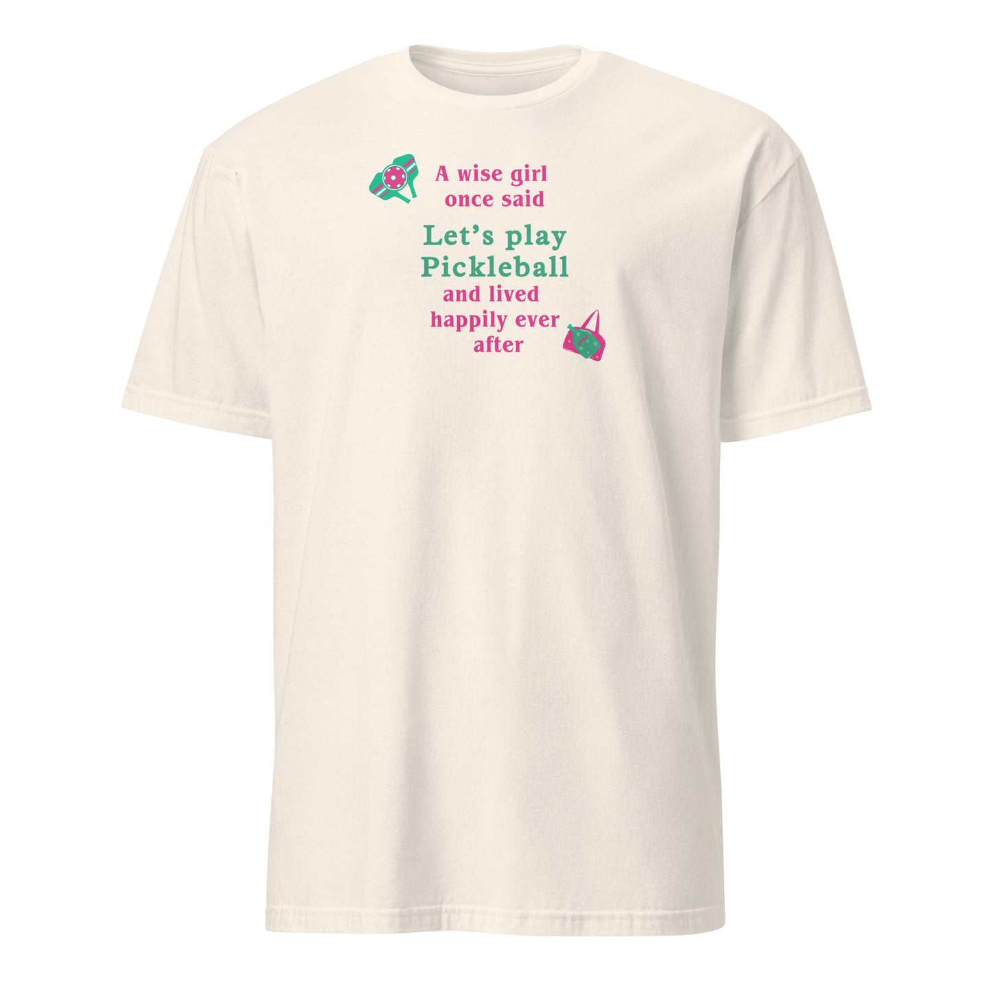 A Wise Girl Once Said Let's Play Pickleball & Lived Happily Ever After Unisex Tee by EraofInk