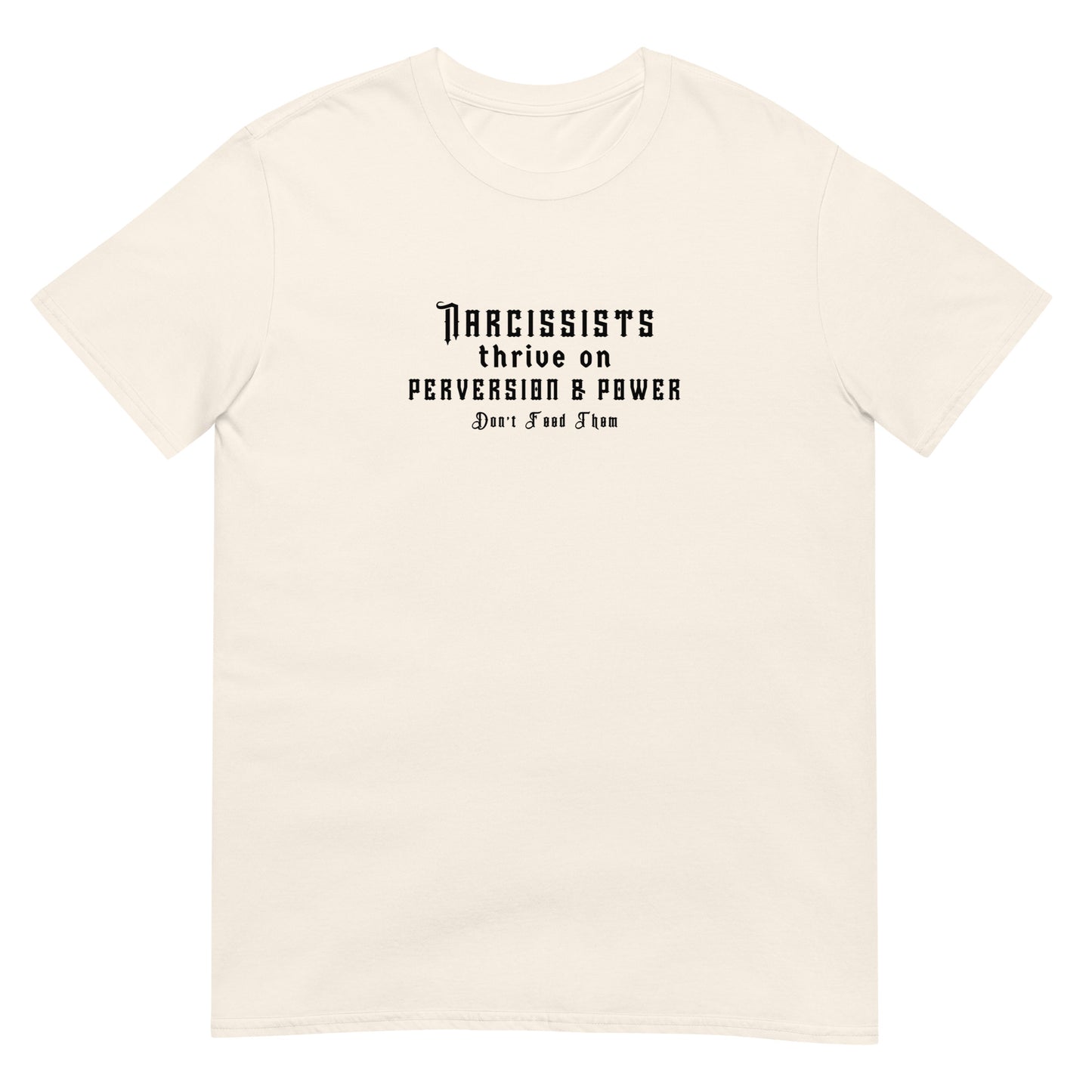 Narcissists Thrive on Perversion & Power Don't Feed Them Narcissist Satire Unisex Tee by EraofInk.