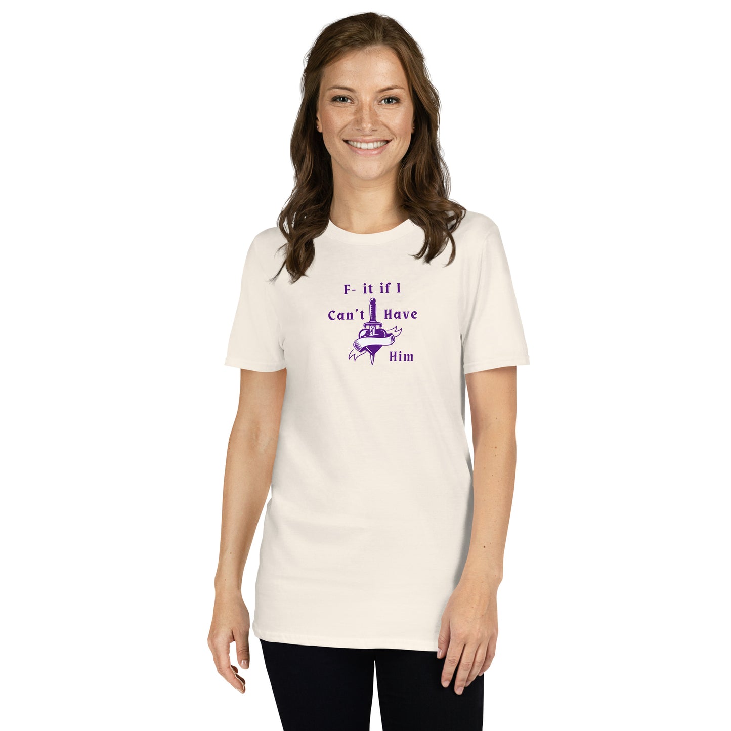 F- It If I Can't Have Him Unisex Tee by EraofInk
