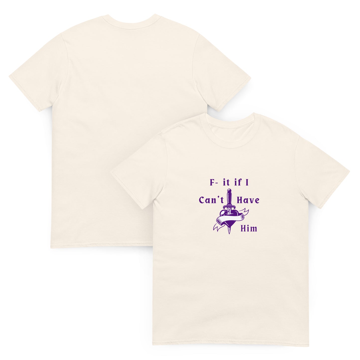 F- It If I Can't Have Him Unisex Tee by EraofInk
