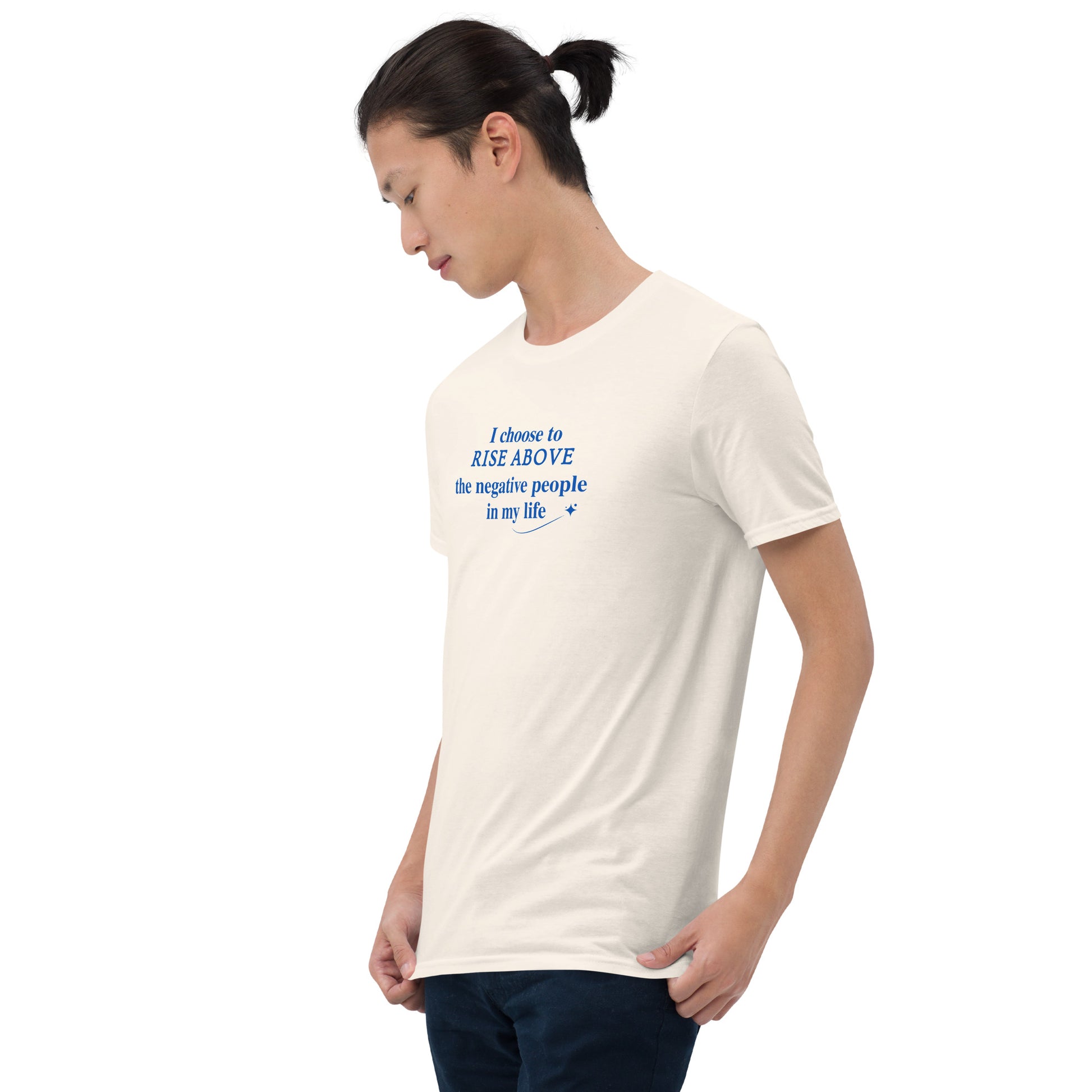 I Choose to Rise Above the Negative People in My Life Unisex Tee by EraofInk