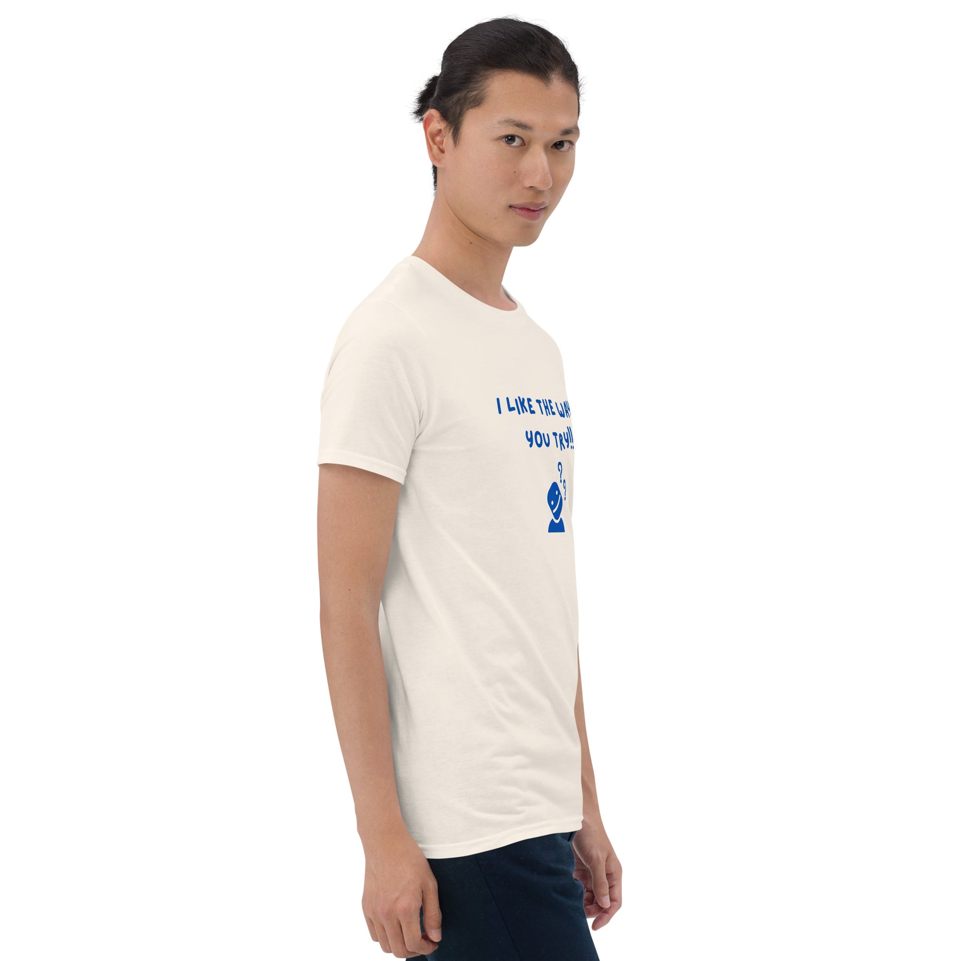 I Like the Way You Try Unisex Tee by EraofInk