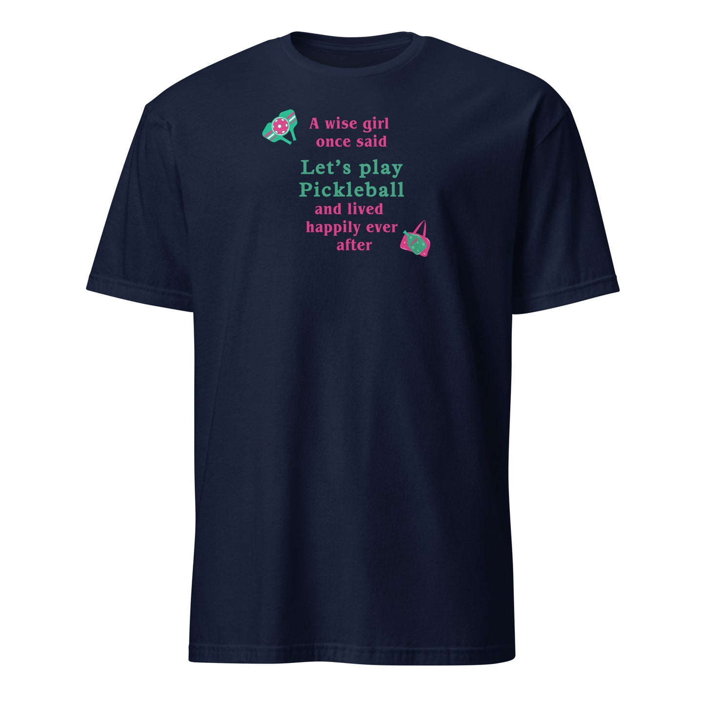 A Wise Girl Once Said Let's Play Pickleball & Lived Happily Ever After Unisex Tee by EraofInk