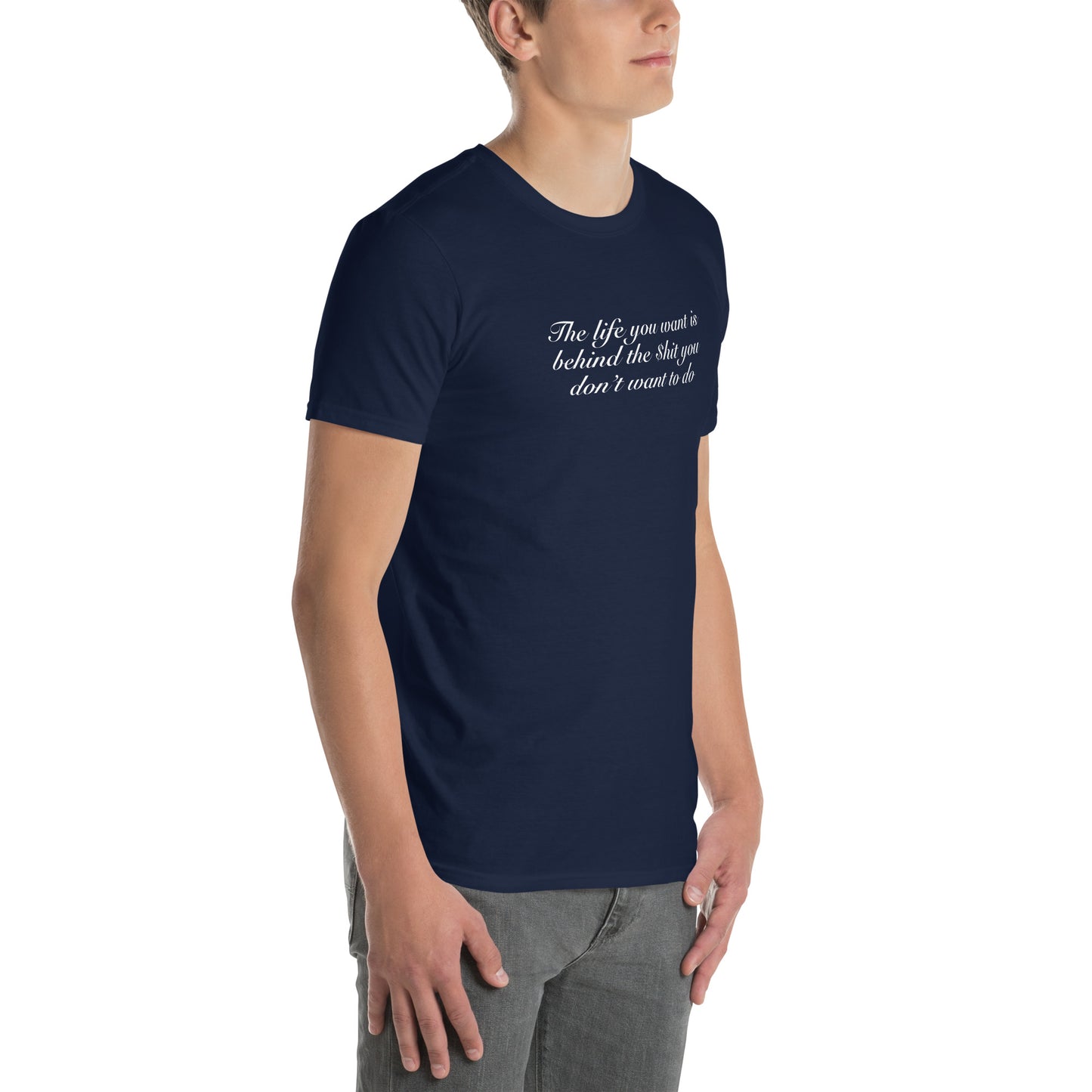 The Life You Want is Behind the $h- You Don't Want To Do Unisex Tee by EraofInk