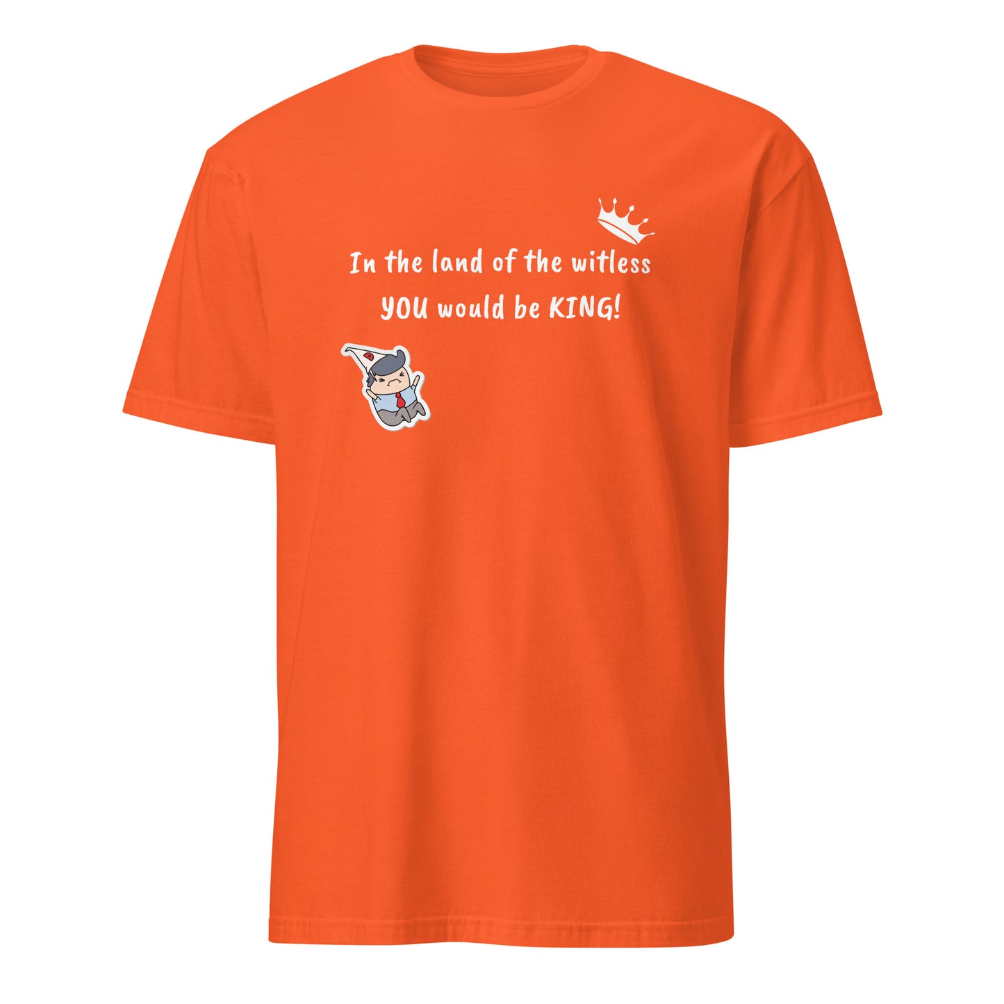 In the Land of the Witless You Would be King Unisex Tee by EraofInk