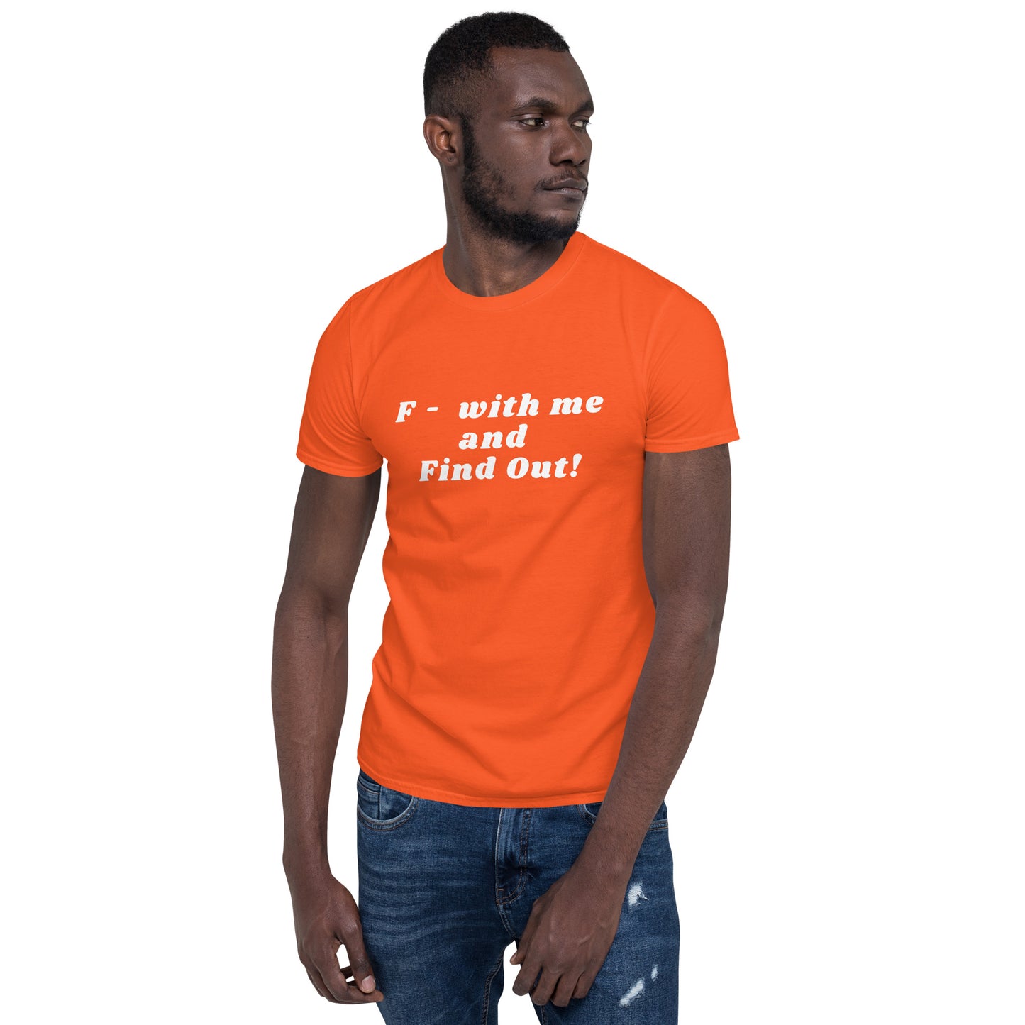 F- With Me and Find Out !!! Unisex Tee by EraofInk