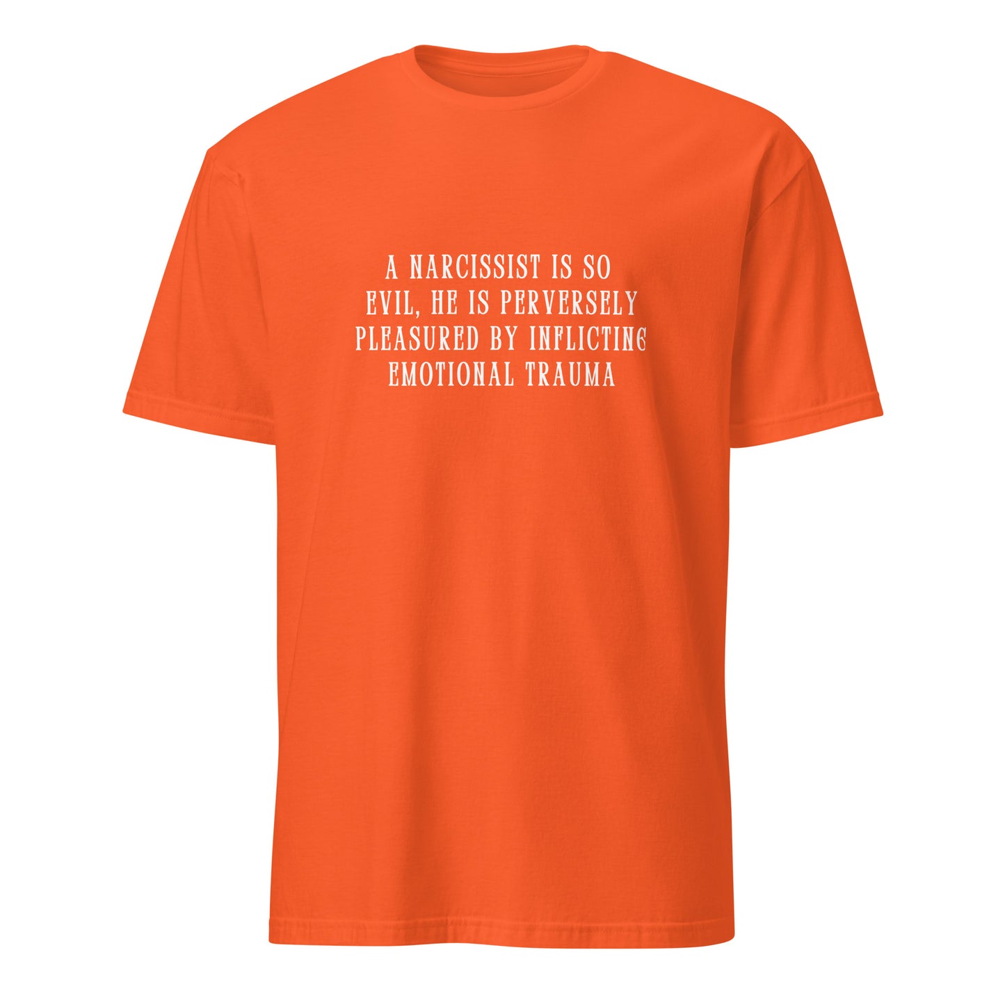 A Narcissist is so Evil He is Perversely Pleasured by ... Unisex Tee by EraofInk
