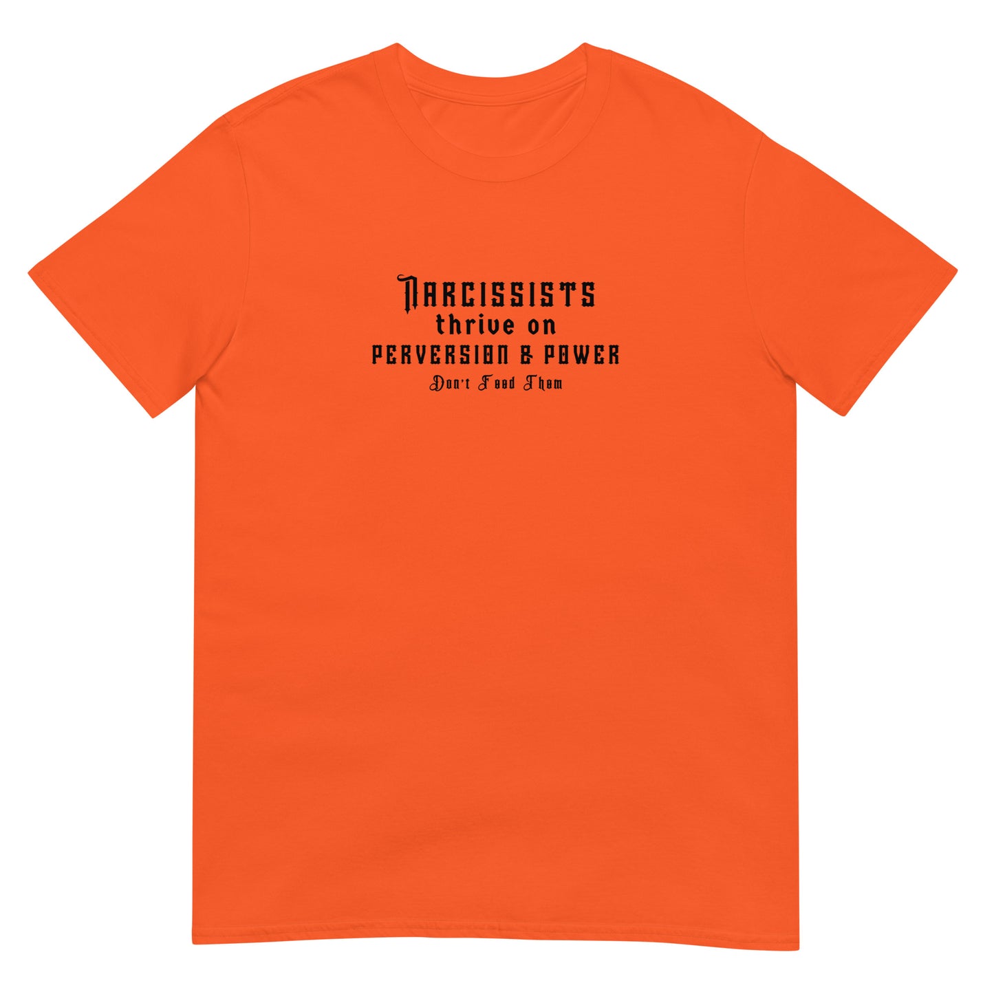 Narcissists Thrive on Perversion & Power Don't Feed Them Narcissist Satire Unisex Tee by EraofInk.