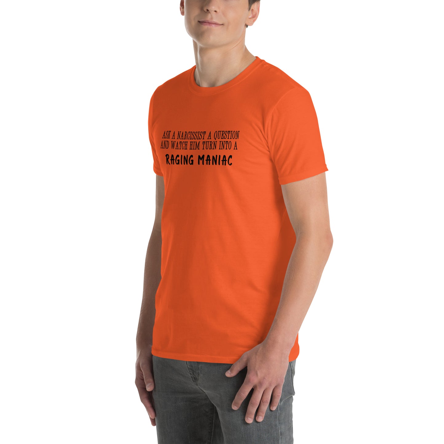 Ask a Narcissist a Question & Watch Him Turn into a RAGING MANIAC Unisex Tee by EraofInk